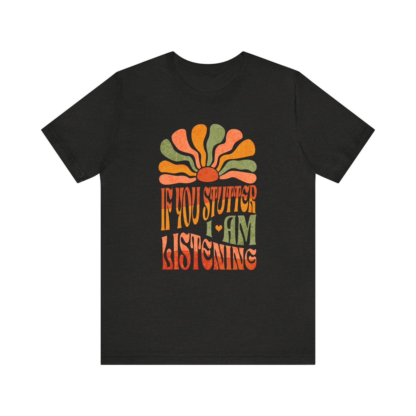 Boho If You Stutter I'm Listening Tshirt