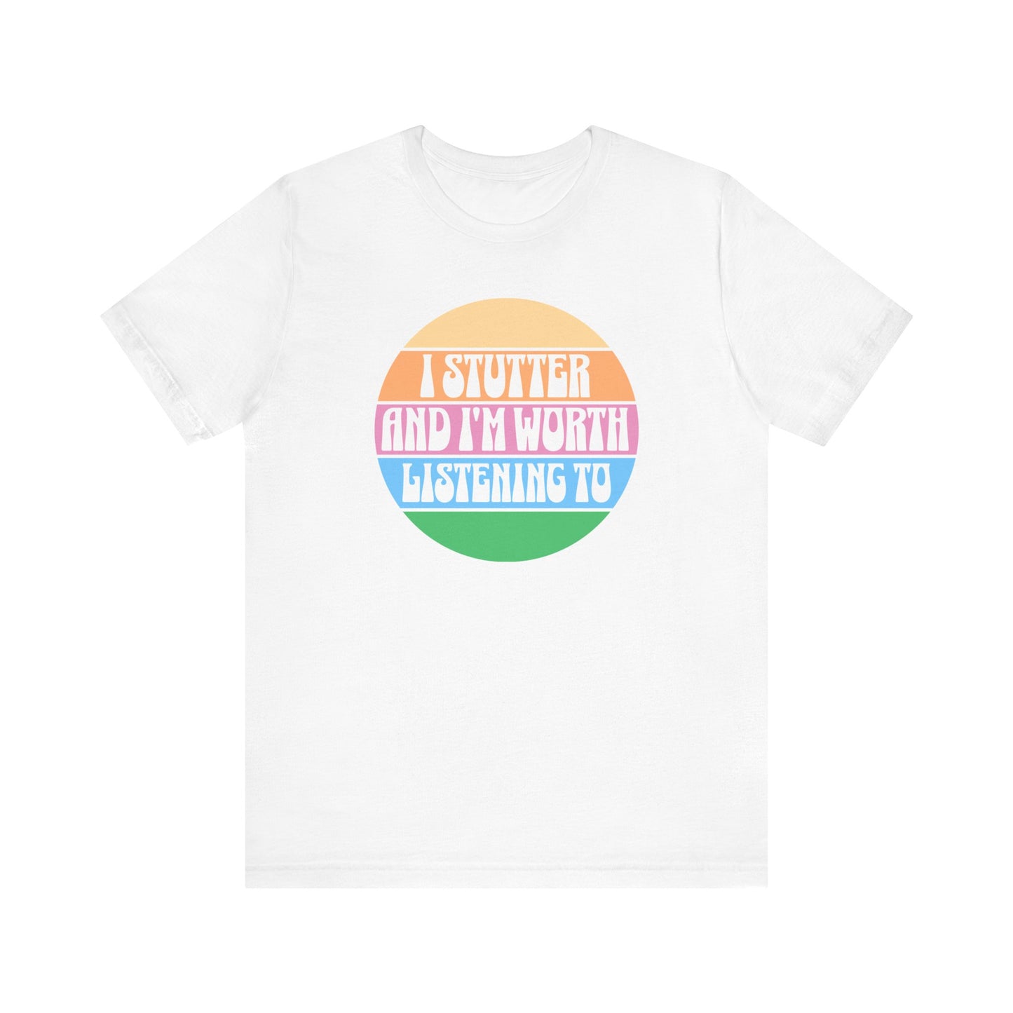 I Stutter and I'm Worth Listening To Tshirt - Normalize Stuttering Challenge
