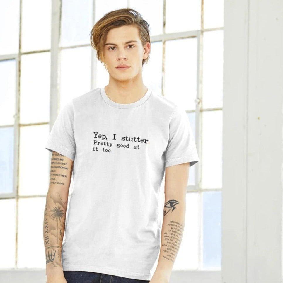 624d27f9-7f90-4156-abf2-185961cf2dc8Yep I Stutter Pretty Good at it Too - Unisex T-Shirt (International Shipping)