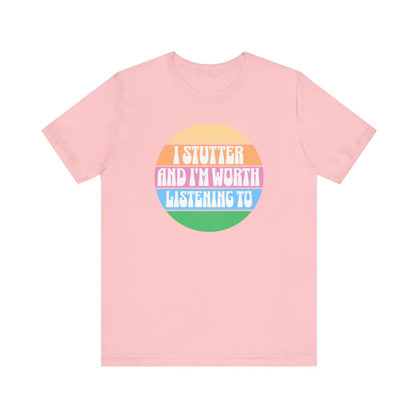I Stutter and I'm Worth Listening To Tshirt - Normalize Stuttering Challenge