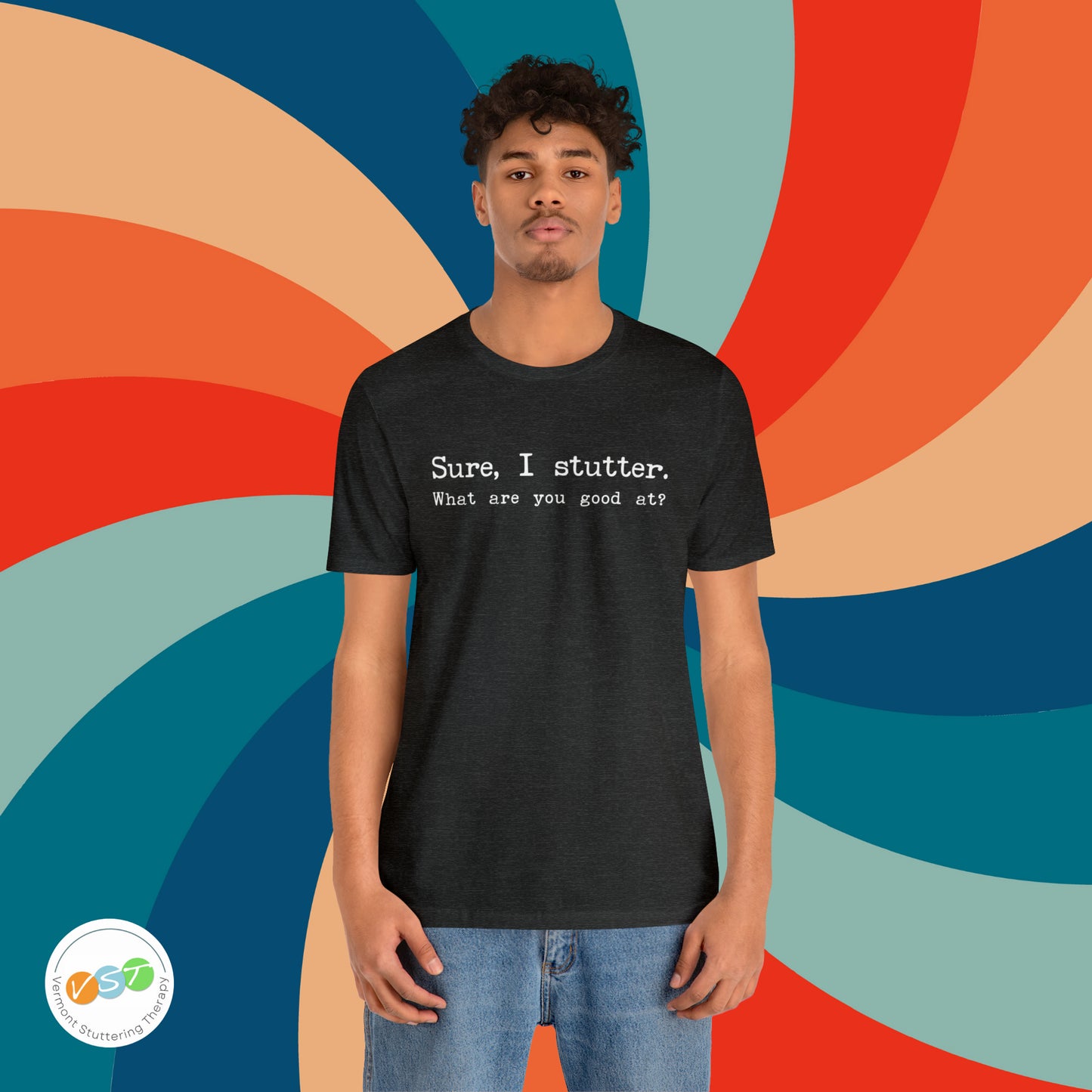 "Sure, I Stutter. What are You Good At?" Stuttering T-Shirt