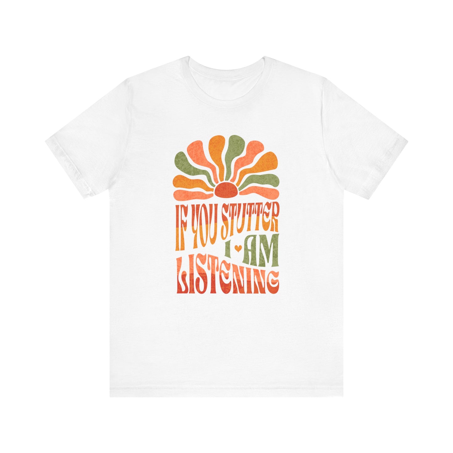 Boho If You Stutter I'm Listening Tshirt