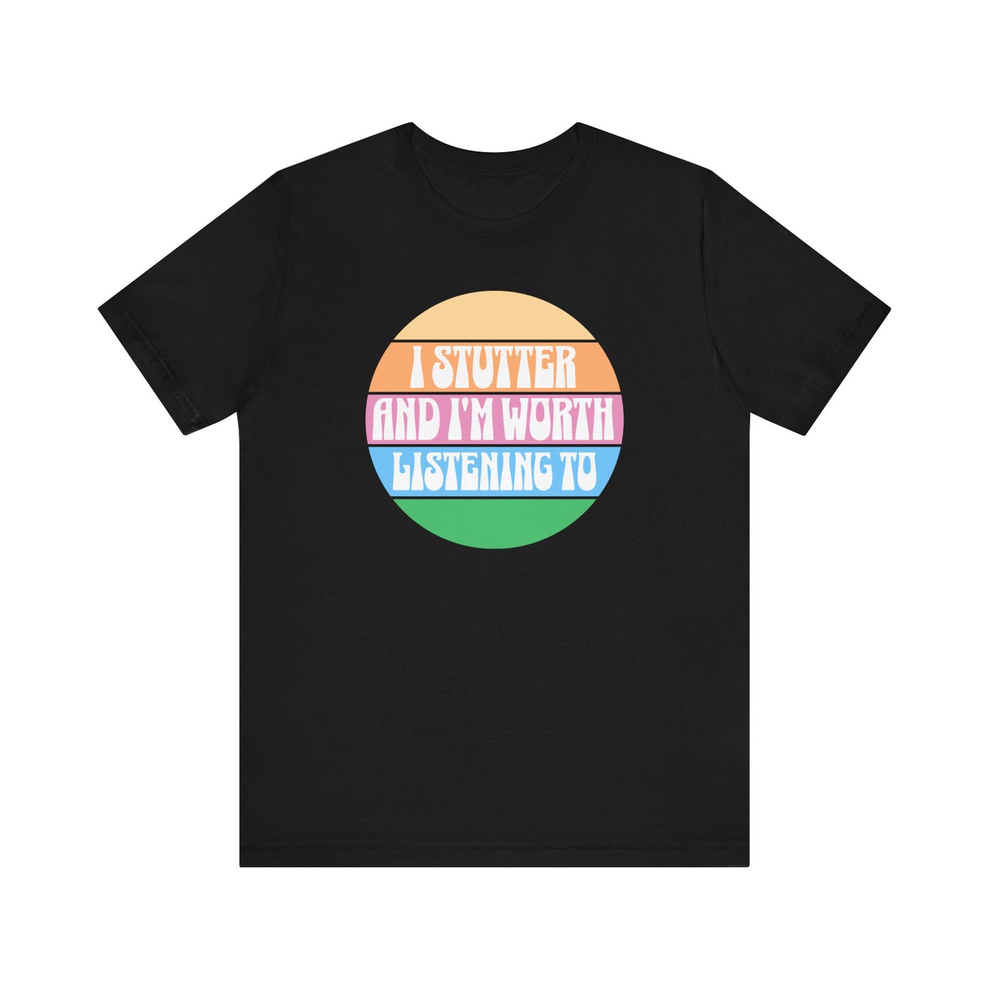 I Stutter and I'm Worth Listening To Tshirt - Normalize Stuttering Challenge