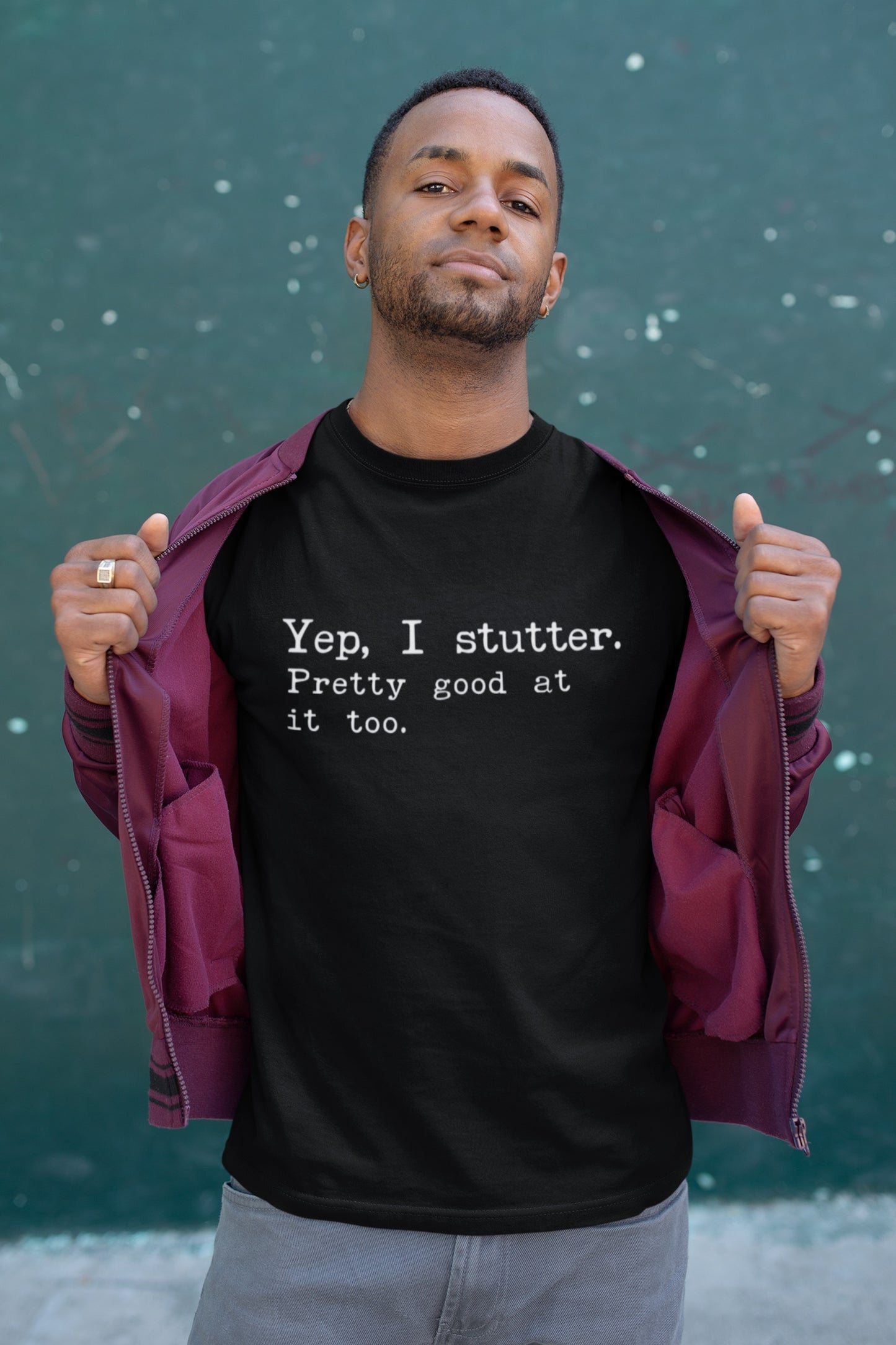 Yep I Stutter Pretty Good at it Too - Unisex T-Shirt (International Shipping)