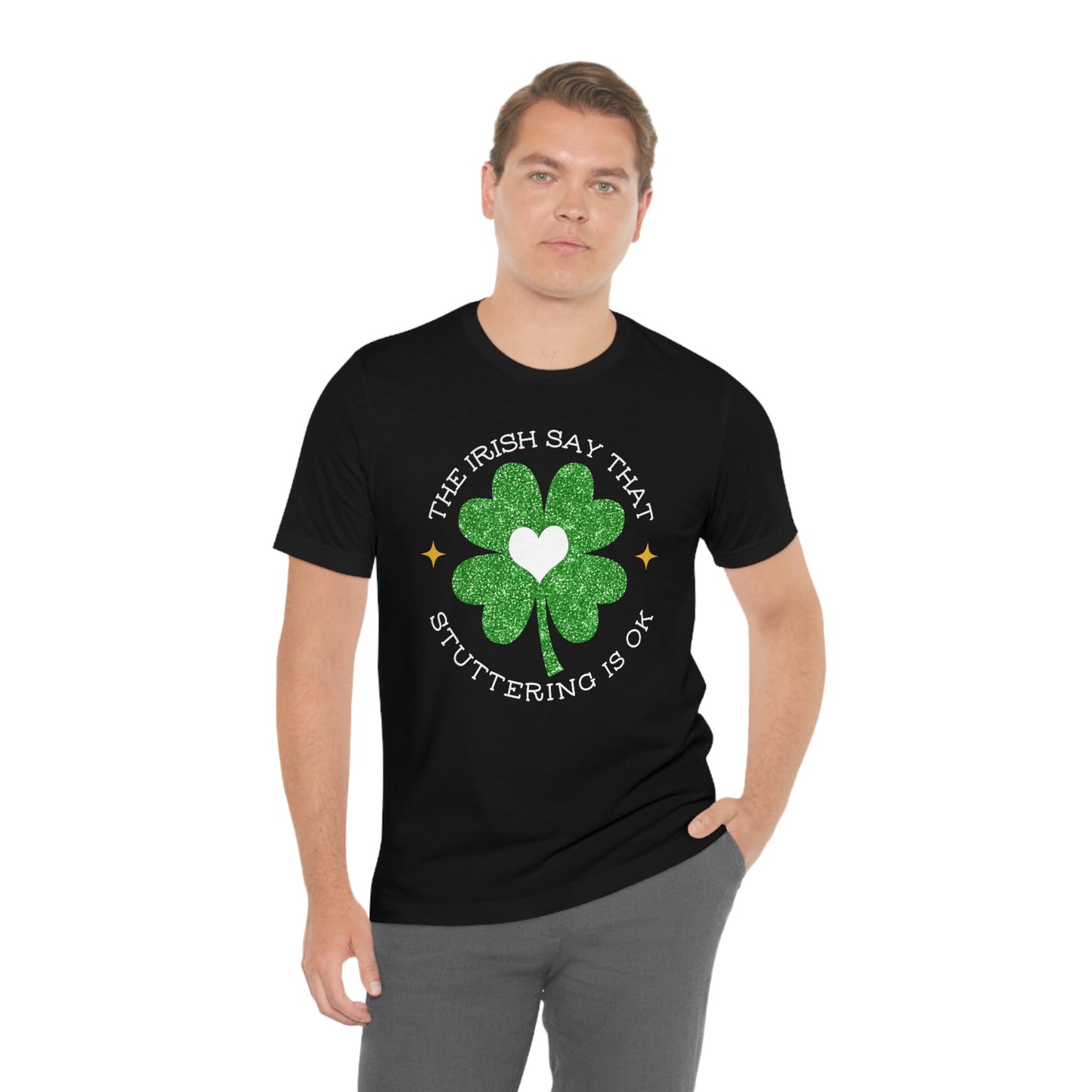 St. Patrick's Day Irish Say that Stuttering is OK Unisex T-Shirt