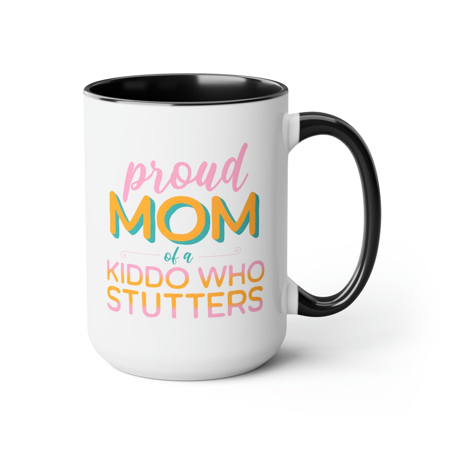 Proud Mom of Kiddo Who Stutters 15oz Mug