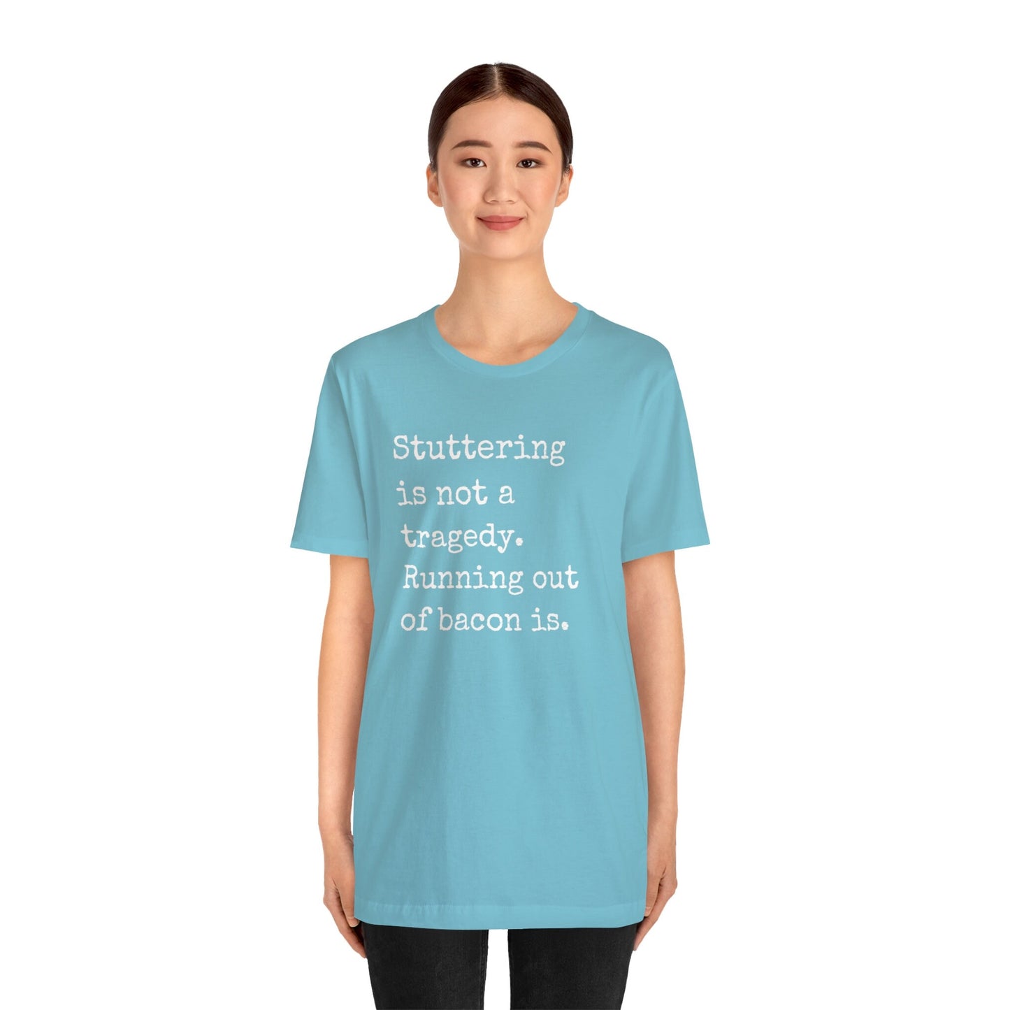 Funny Stuttering is Not a Tragedy, Running Out of Bacon Is T-shirt