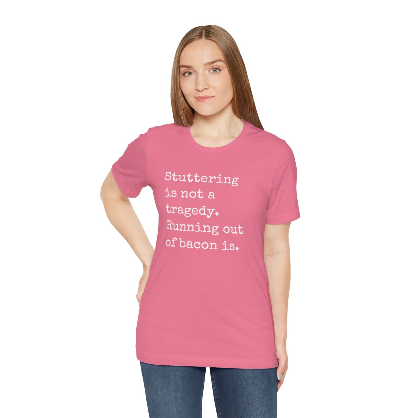 Funny Stuttering is Not a Tragedy, Running Out of Bacon Is T-shirt
