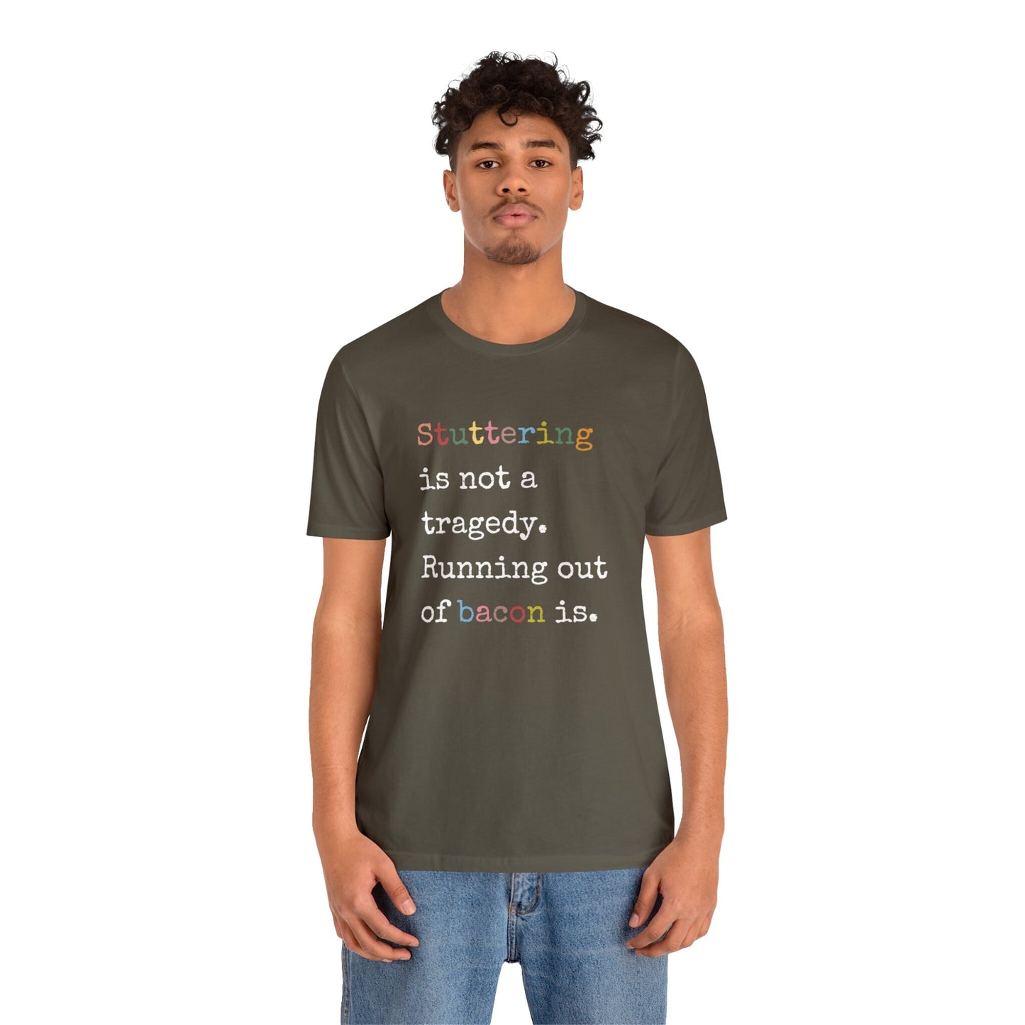 Funny Stuttering is Not a Tragedy, Running Out of Bacon Is T-shirt