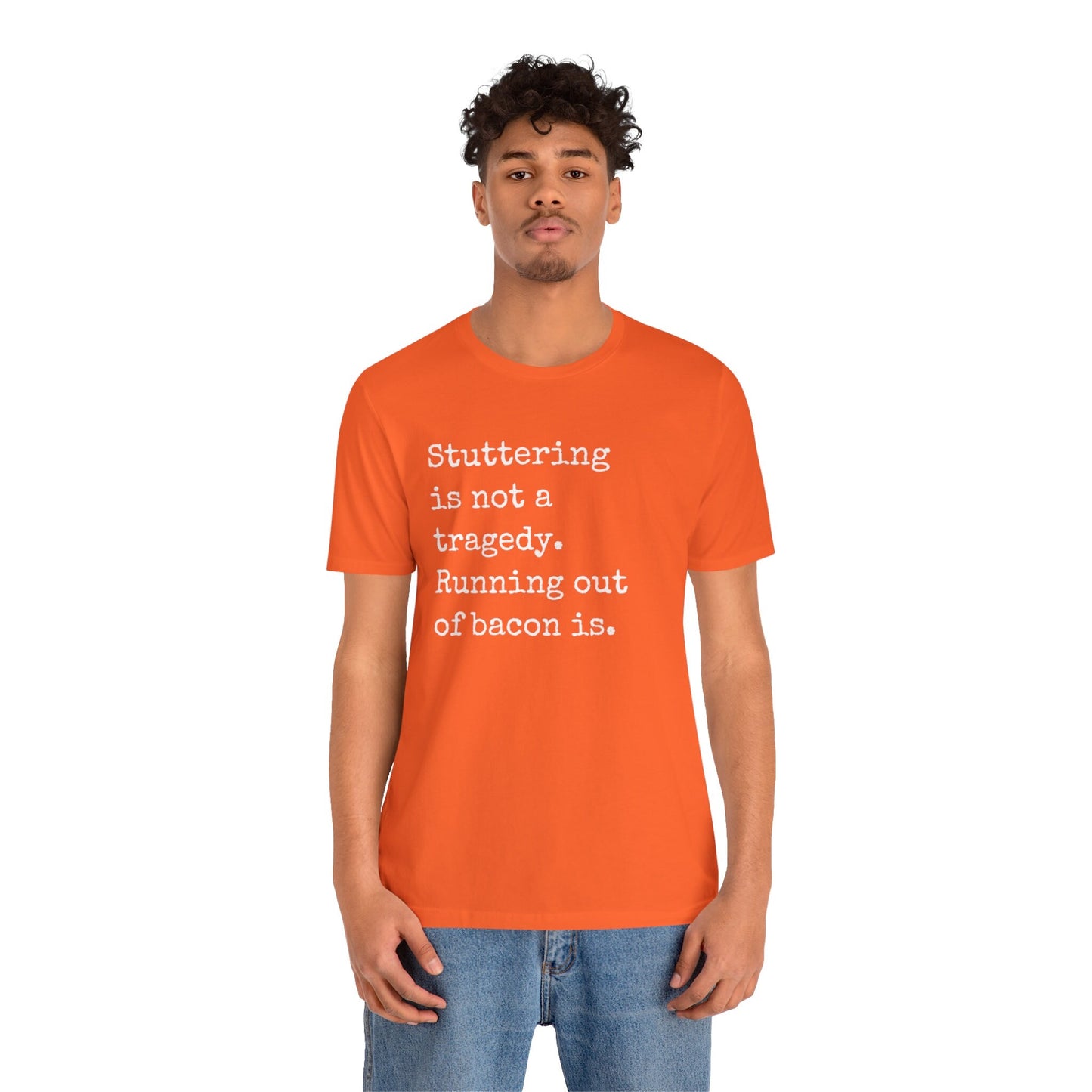 Funny Stuttering is Not a Tragedy, Running Out of Bacon Is T-shirt