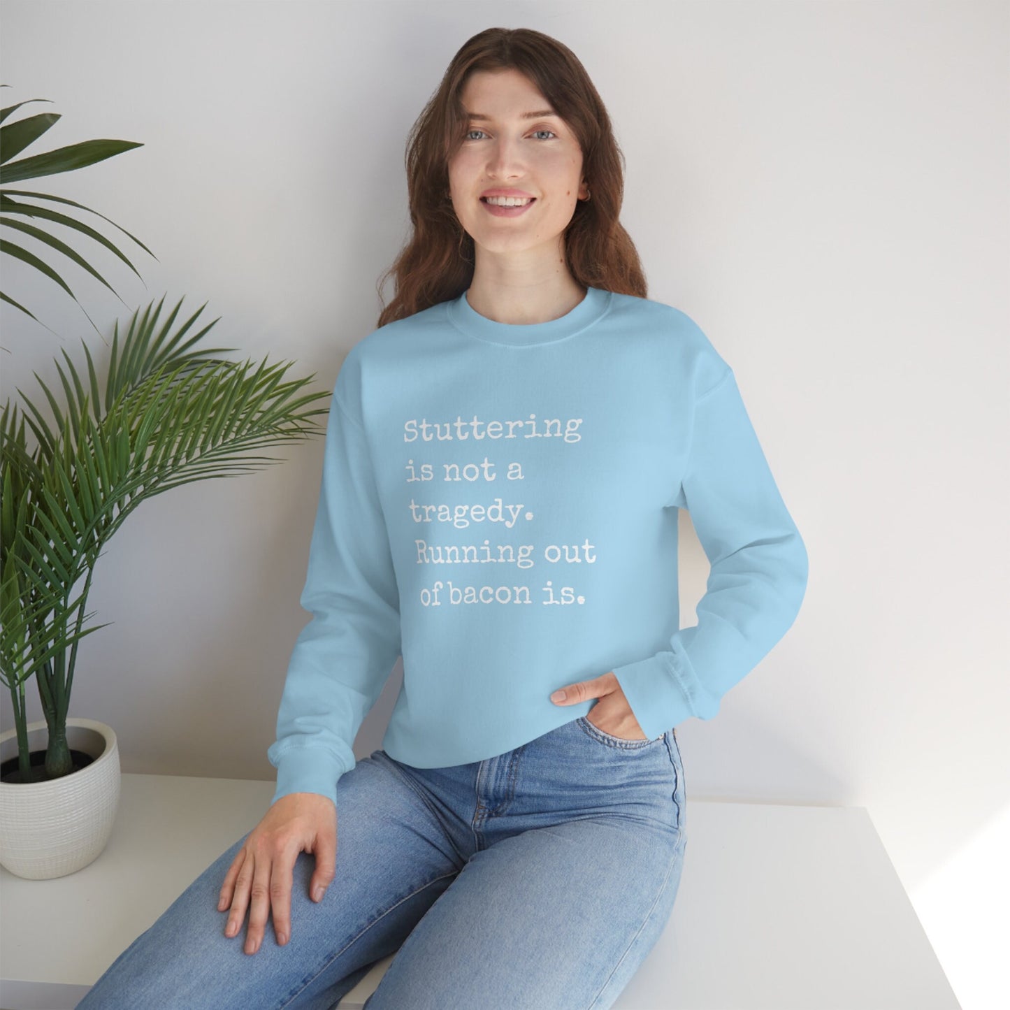 Stuttering is Not a Tragedy, Running out of Bacon Is Sweatshirt