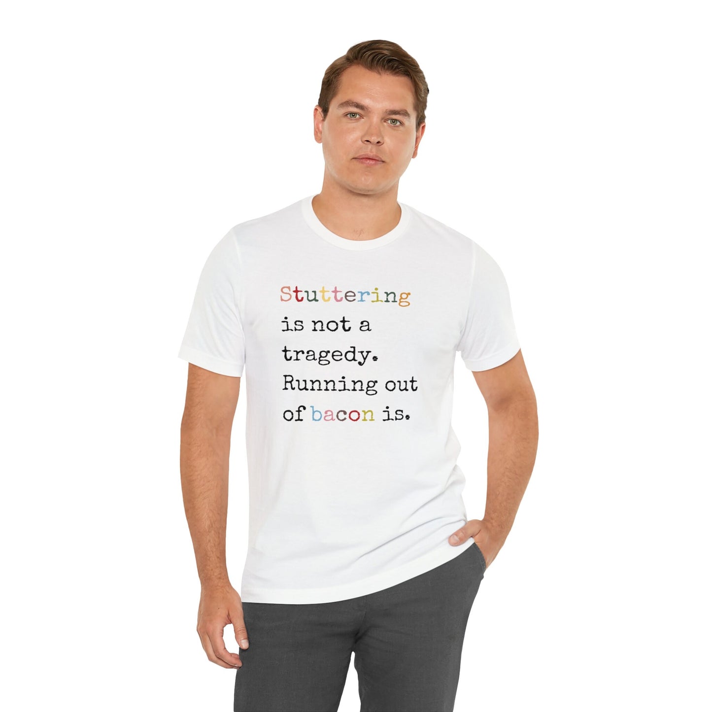 Funny Stuttering is Not a Tragedy, Running Out of Bacon Is T-shirt