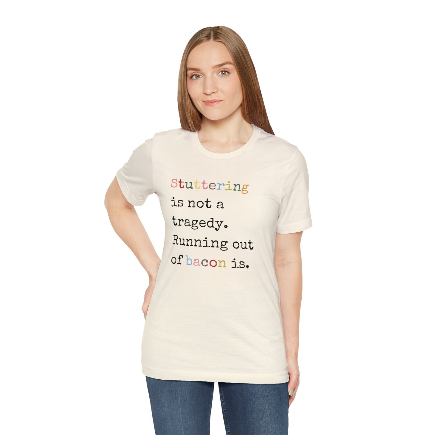 Funny Stuttering is Not a Tragedy, Running Out of Bacon Is T-shirt