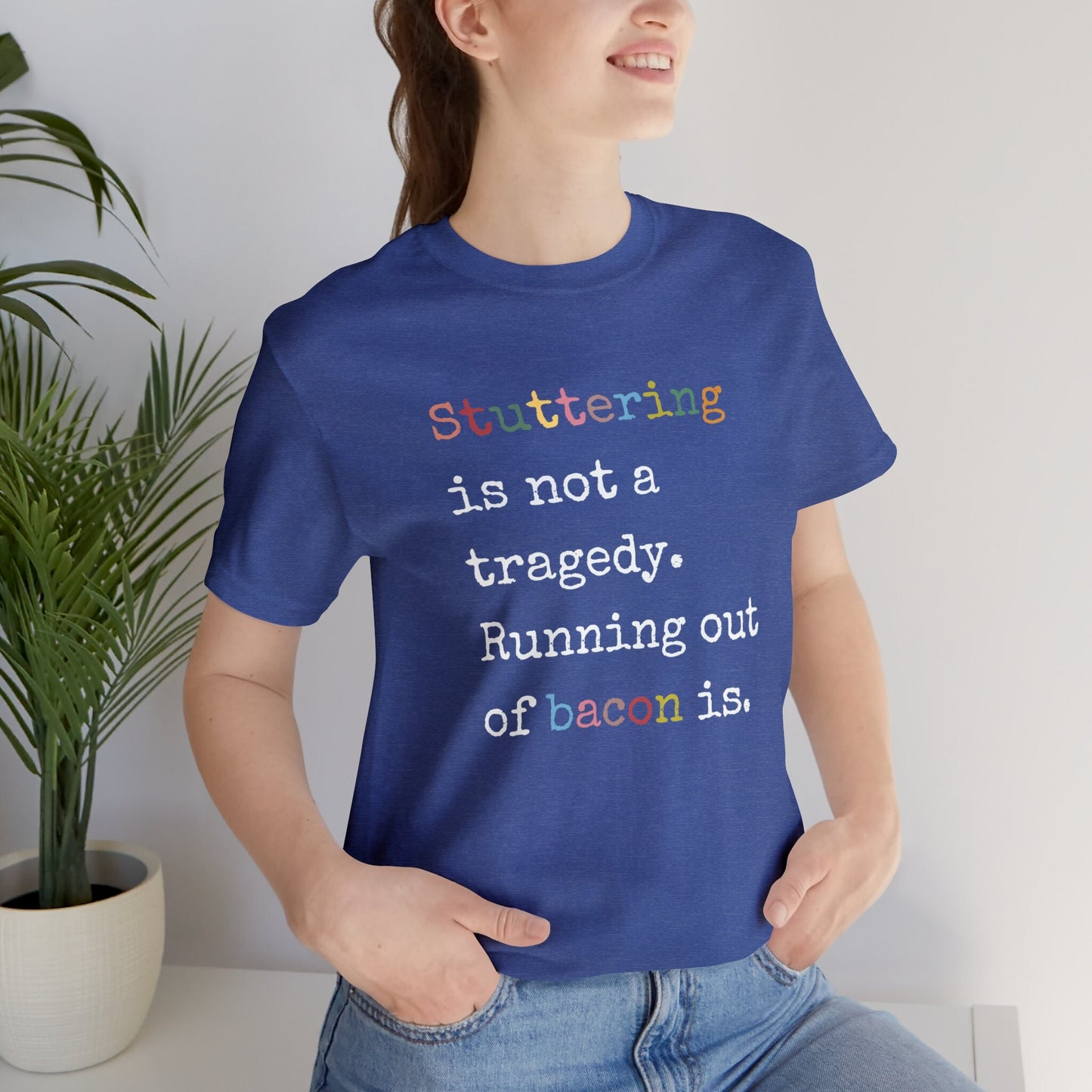 Funny Stuttering is Not a Tragedy, Running Out of Bacon Is T-shirt