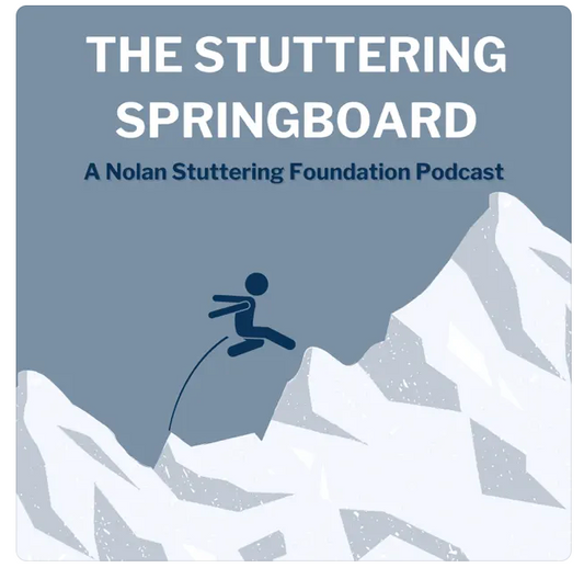 The Stuttering Springboard: Nolan Stuttering Foundation Podcast