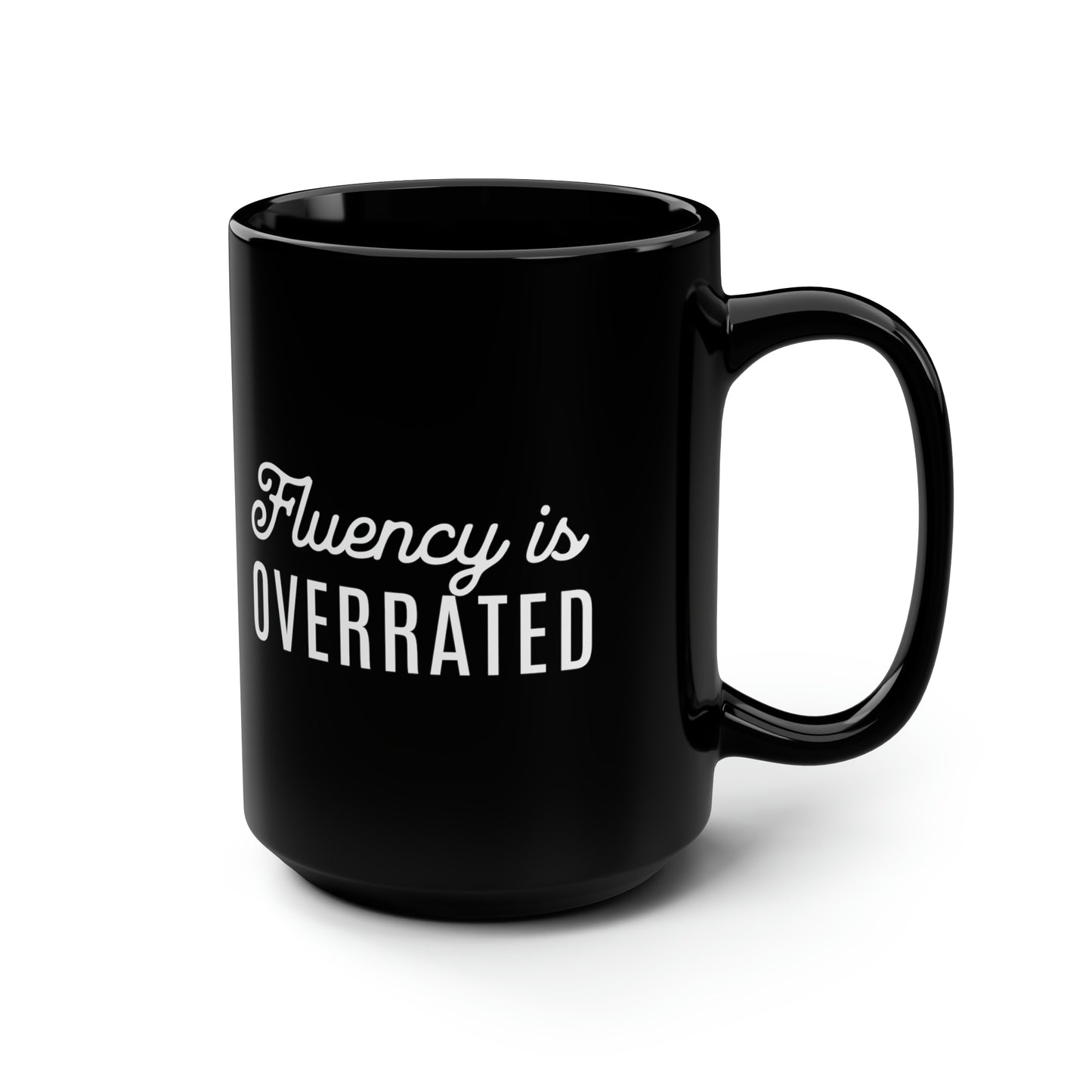 Fluency is Overrated 15 oz Mug - Black