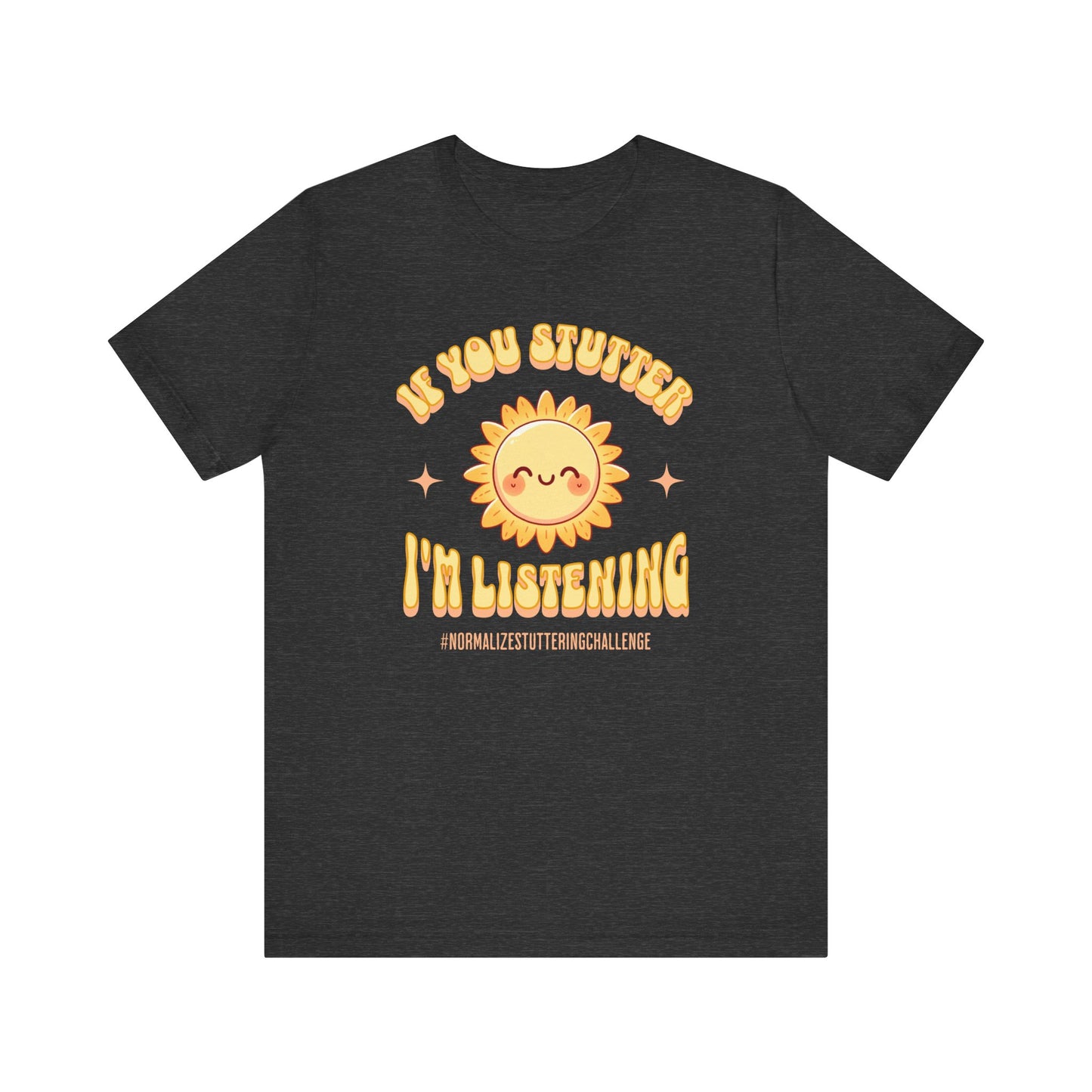 Normalize Stuttering Challenge If You Stutter I'm Listening T-shirt