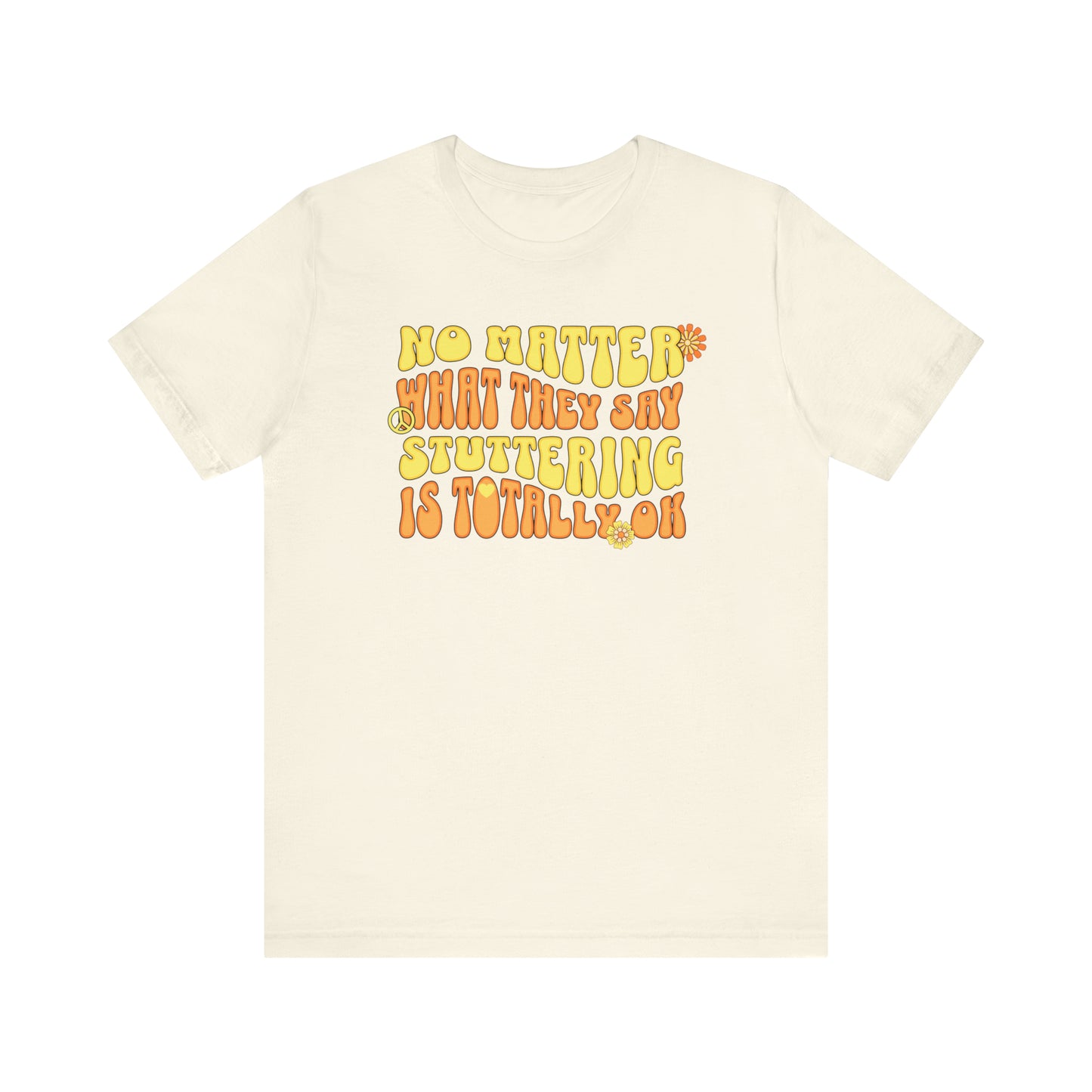 No Matter What They Say Stuttering is OK - Groovy Stuttering Tshirt