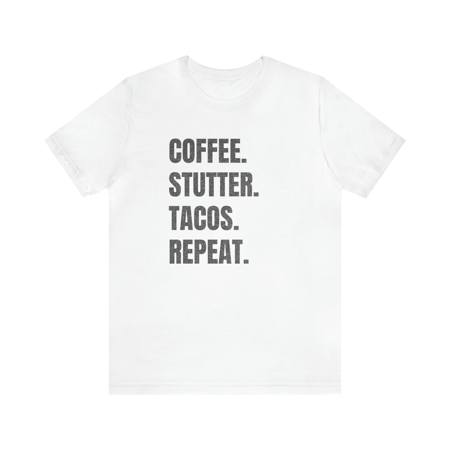 Coffee. Stutter. Tacos. Repeat. T-shirt