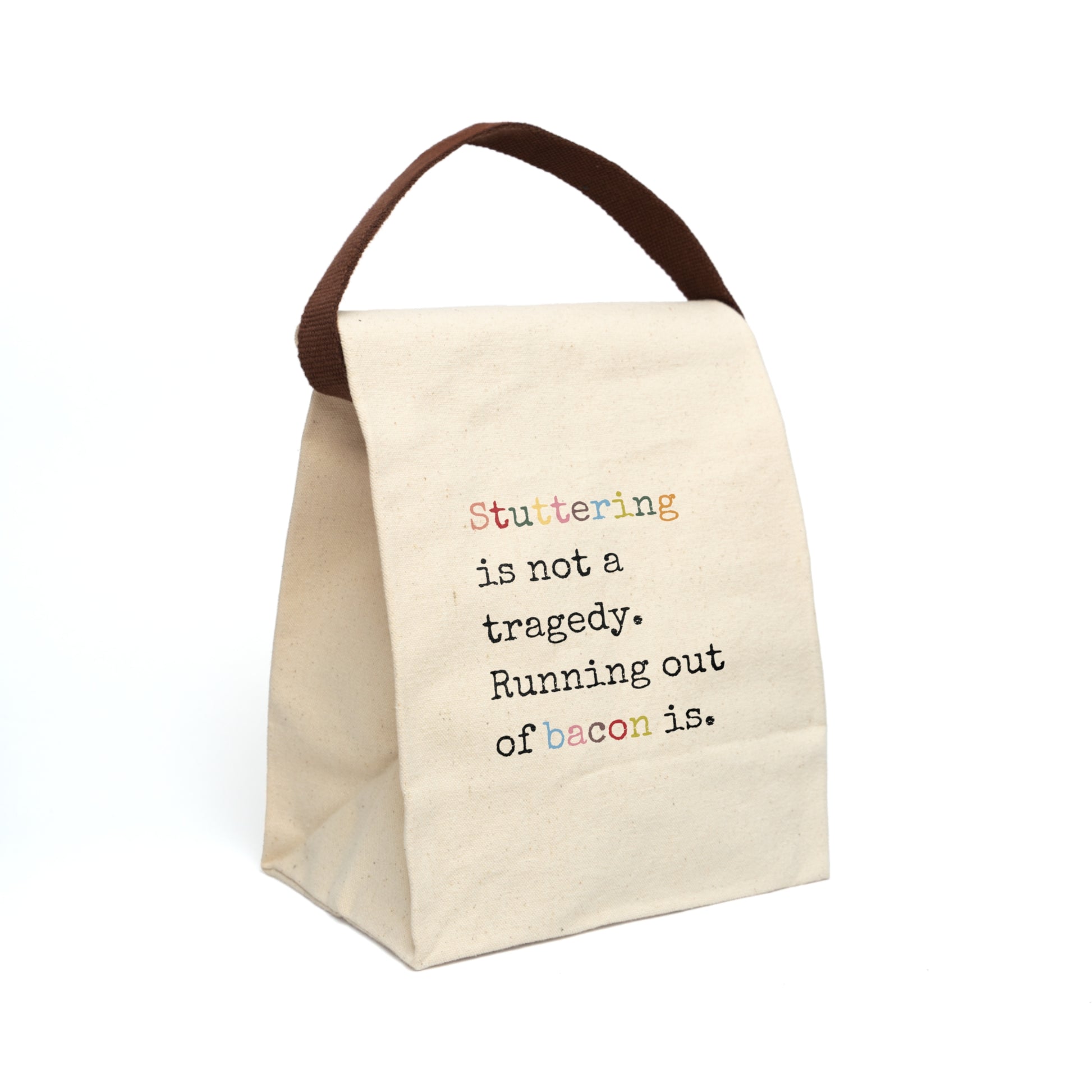 Stuttering is Not a Tragedy Running Out of Bacon Is Canvas Lunch Bag