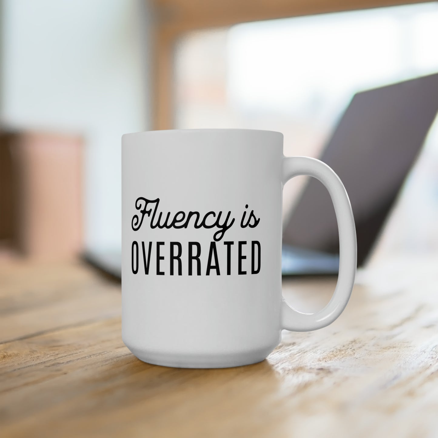 Fluency is Overrated White Ceramic 15oz Mug