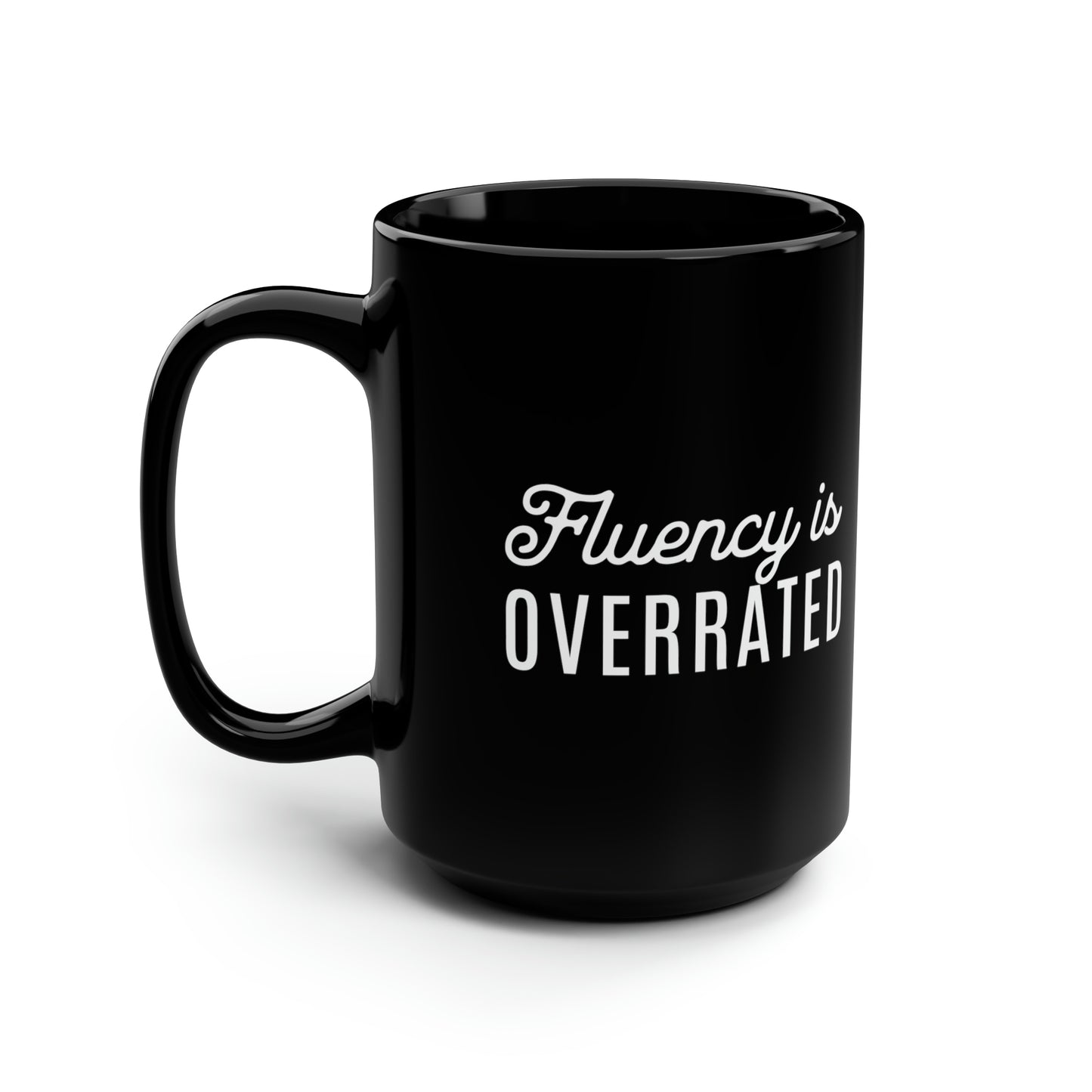 Fluency is Overrated 15 oz Mug - Black