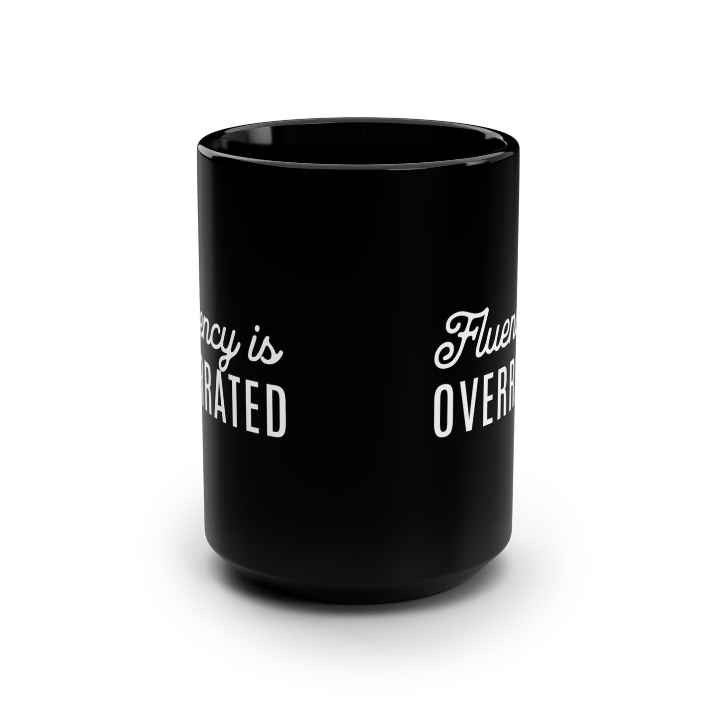 Fluency is Overrated 15 oz Mug - Black