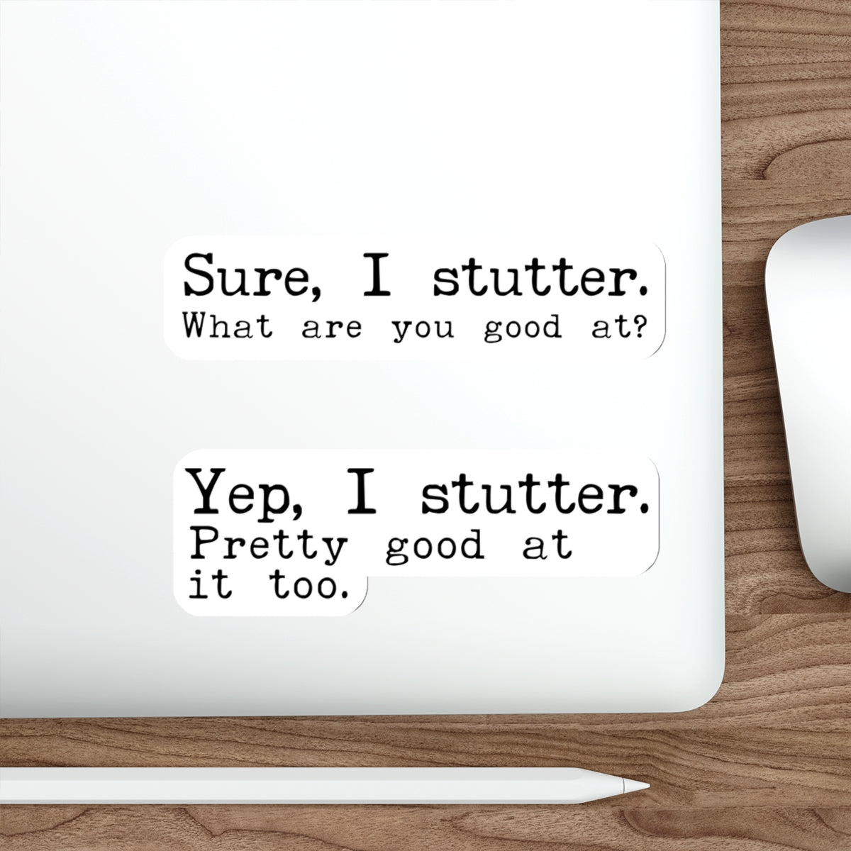 Set of 2 Stuttering Stickers (Sure I Stutter. What are you good at?; Yep, I Stutter. Pretty good at it too.)