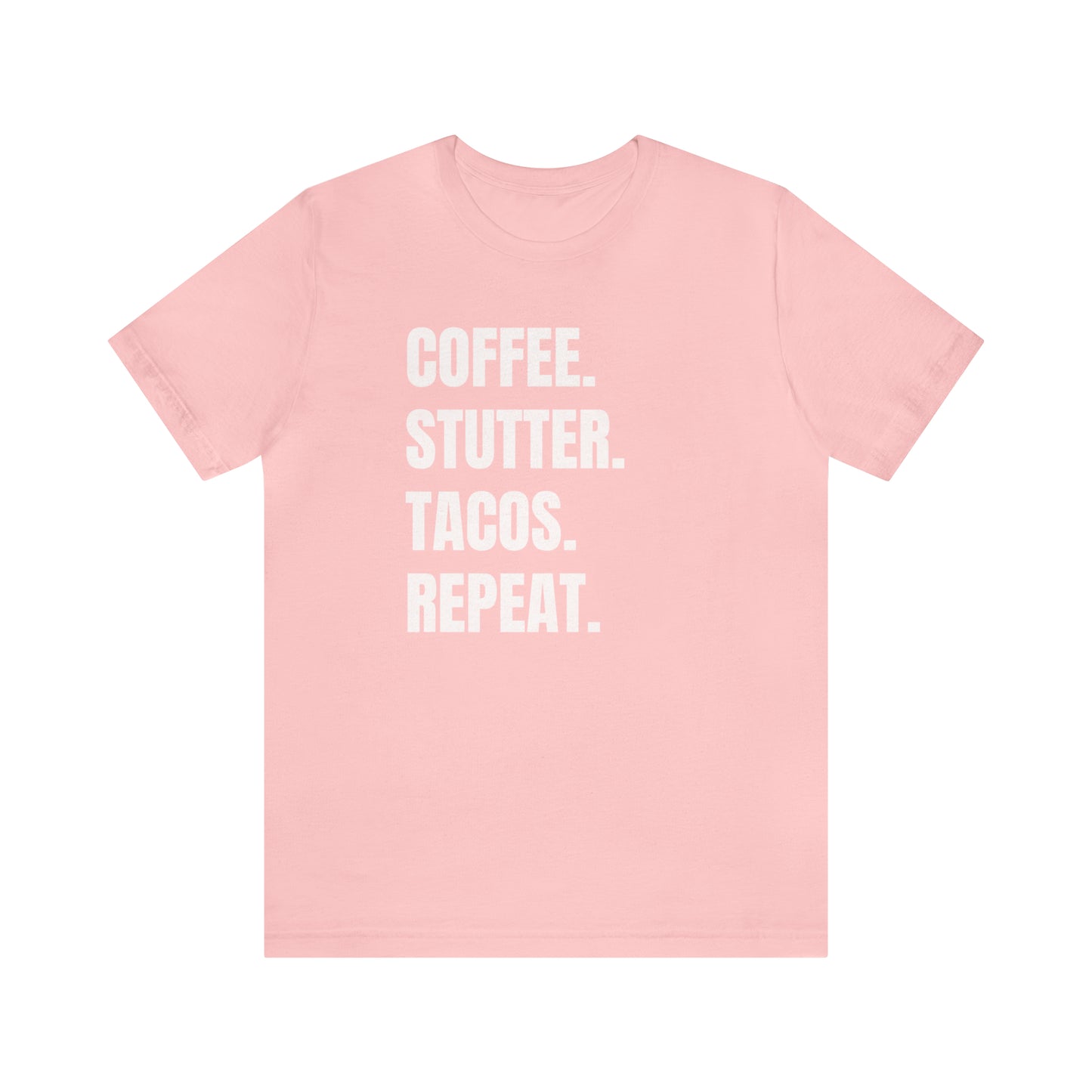 Coffee. Stutter. Tacos. Repeat. T-shirt