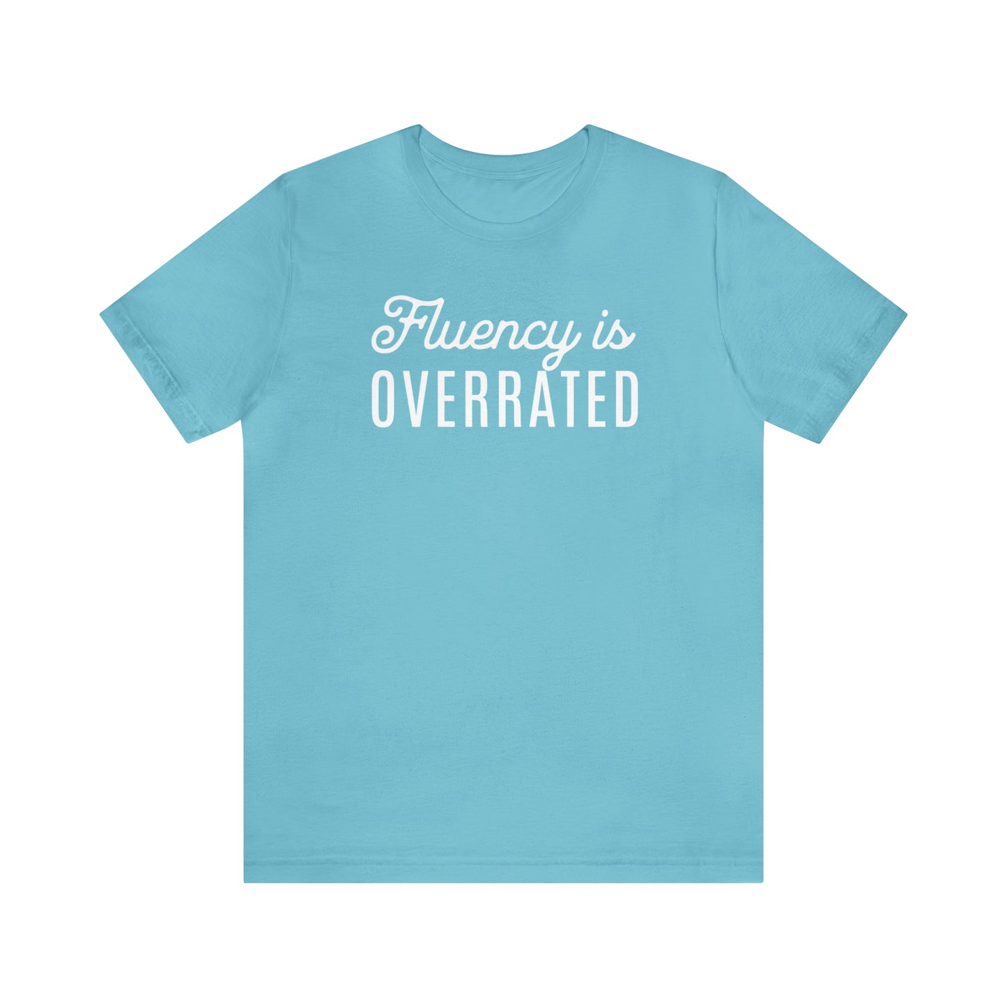 Fluency is Overrated Stuttering Tshirt