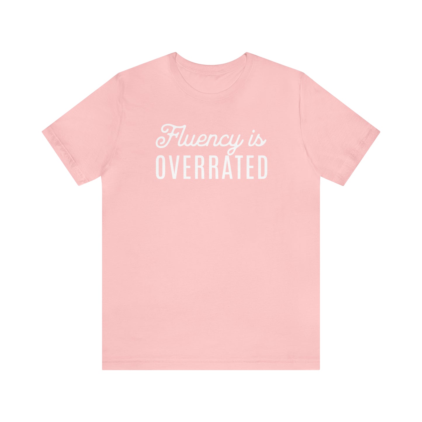 Fluency is Overrated Stuttering Tshirt