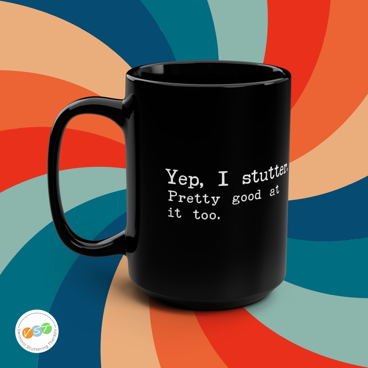 "Yep, I Stutter. Pretty Good at it Too" Black 15 oz Mug