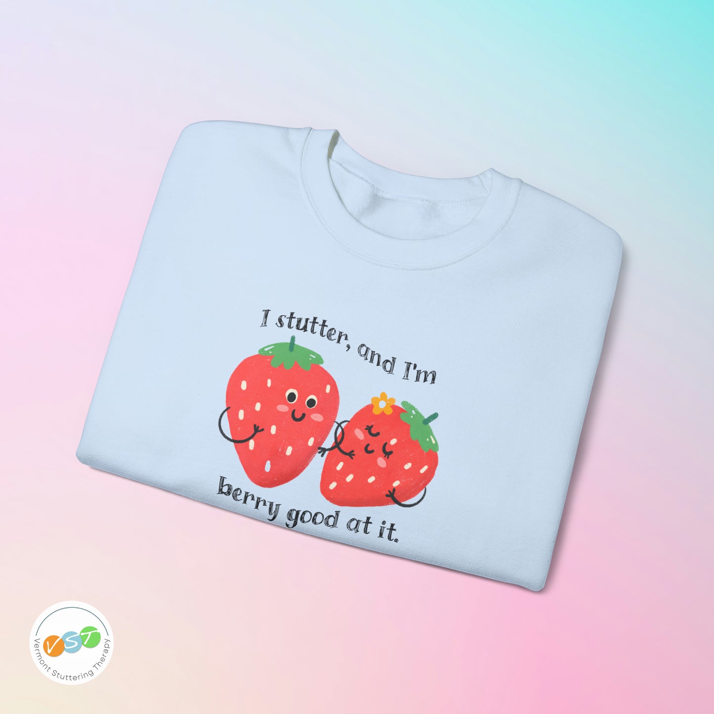 I Stutter and I'm Berry Good at It Strawberry Stuttering Sweatshirt