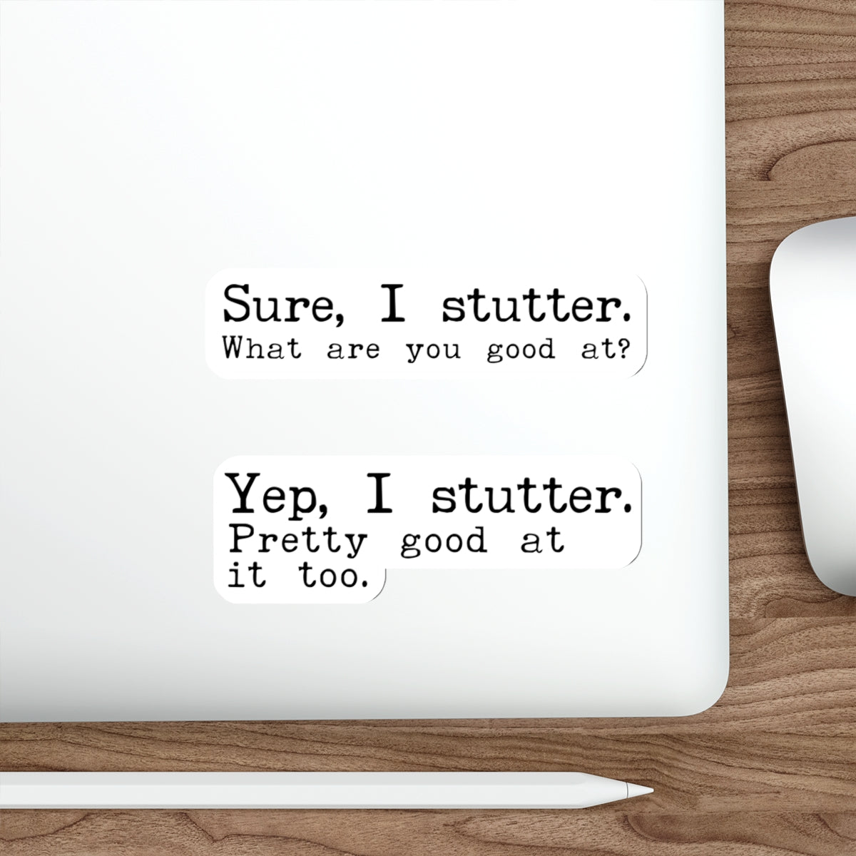 Set of 2 Stuttering Stickers (Sure I Stutter. What are you good at?; Yep, I Stutter. Pretty good at it too.)