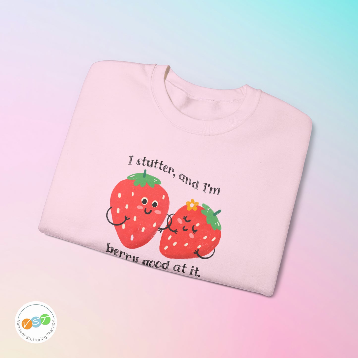 I Stutter and I'm Berry Good at It Strawberry Stuttering Sweatshirt