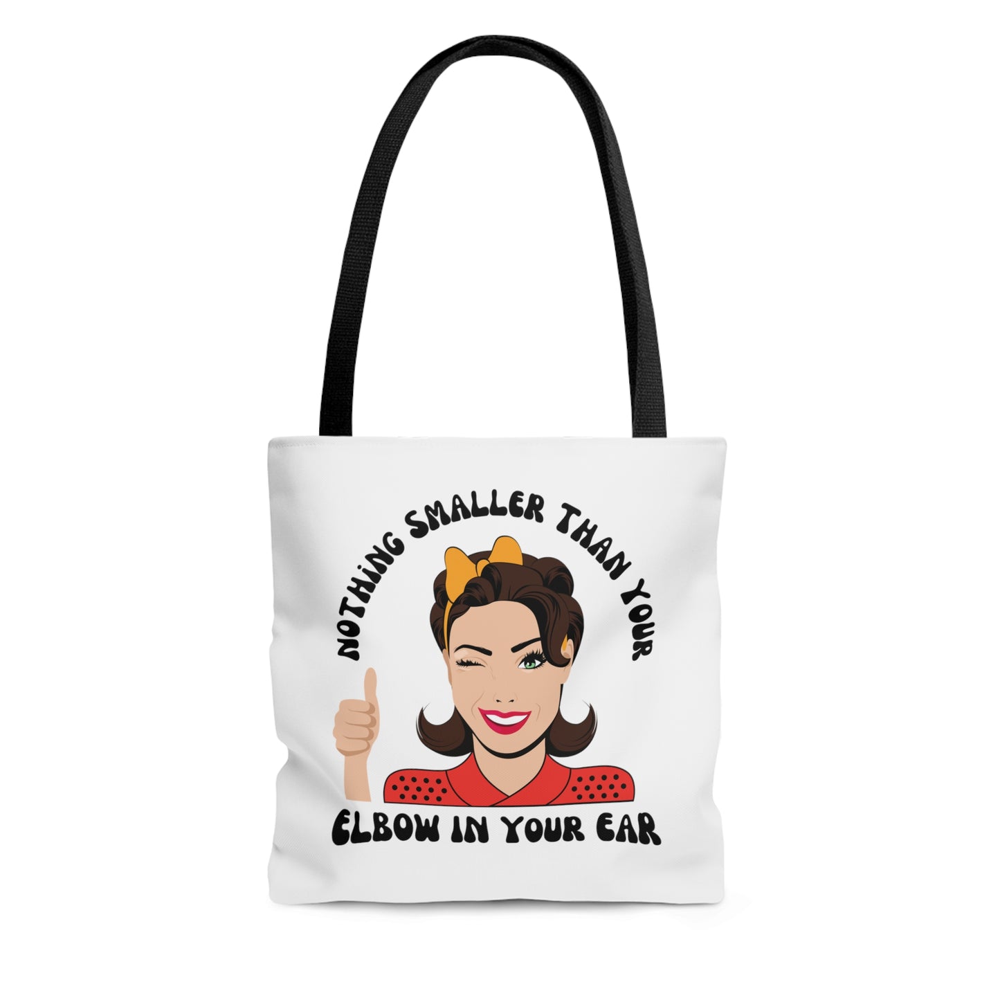 Nothing Smaller Than Your Elbow in Your Ear Tote Bag, 3 sizes