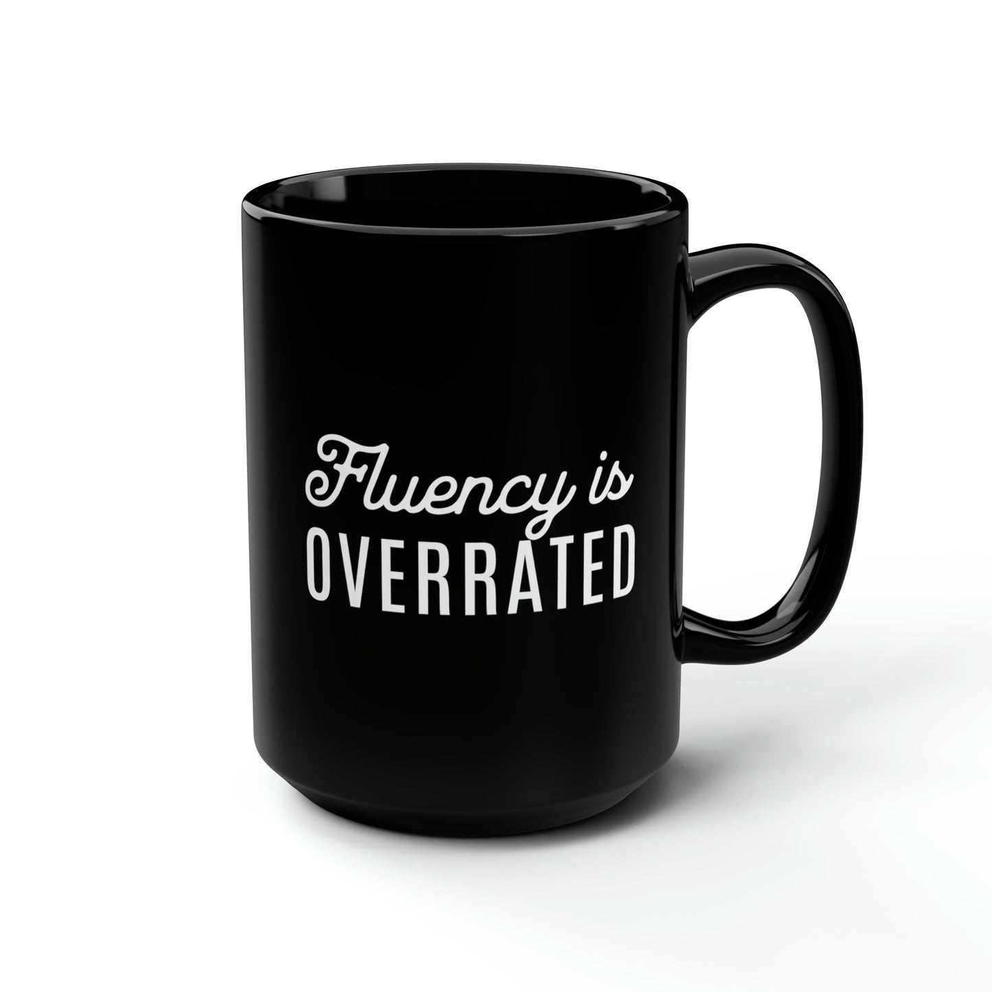 Fluency is Overrated 15 oz Mug - Black