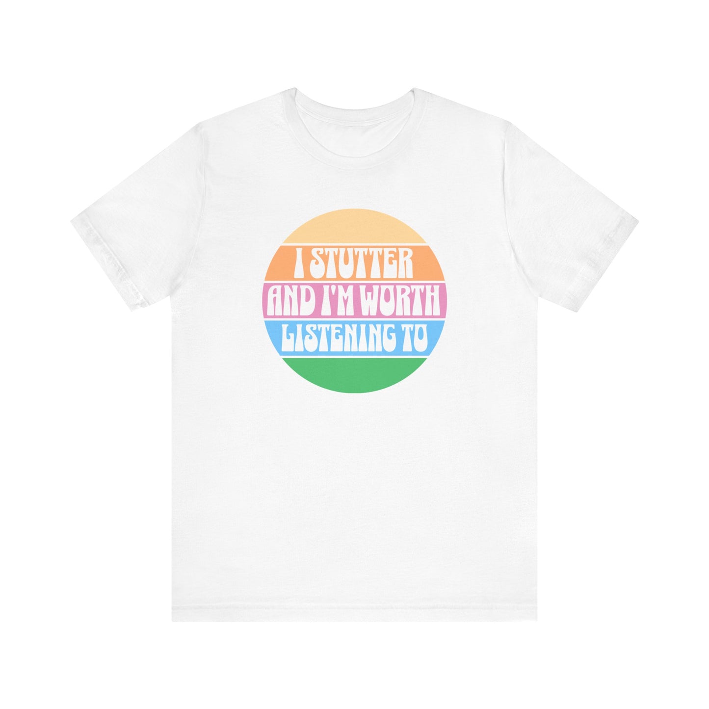 I Stutter and I'm Worth Listening To Tshirt - Normalize Stuttering Challenge