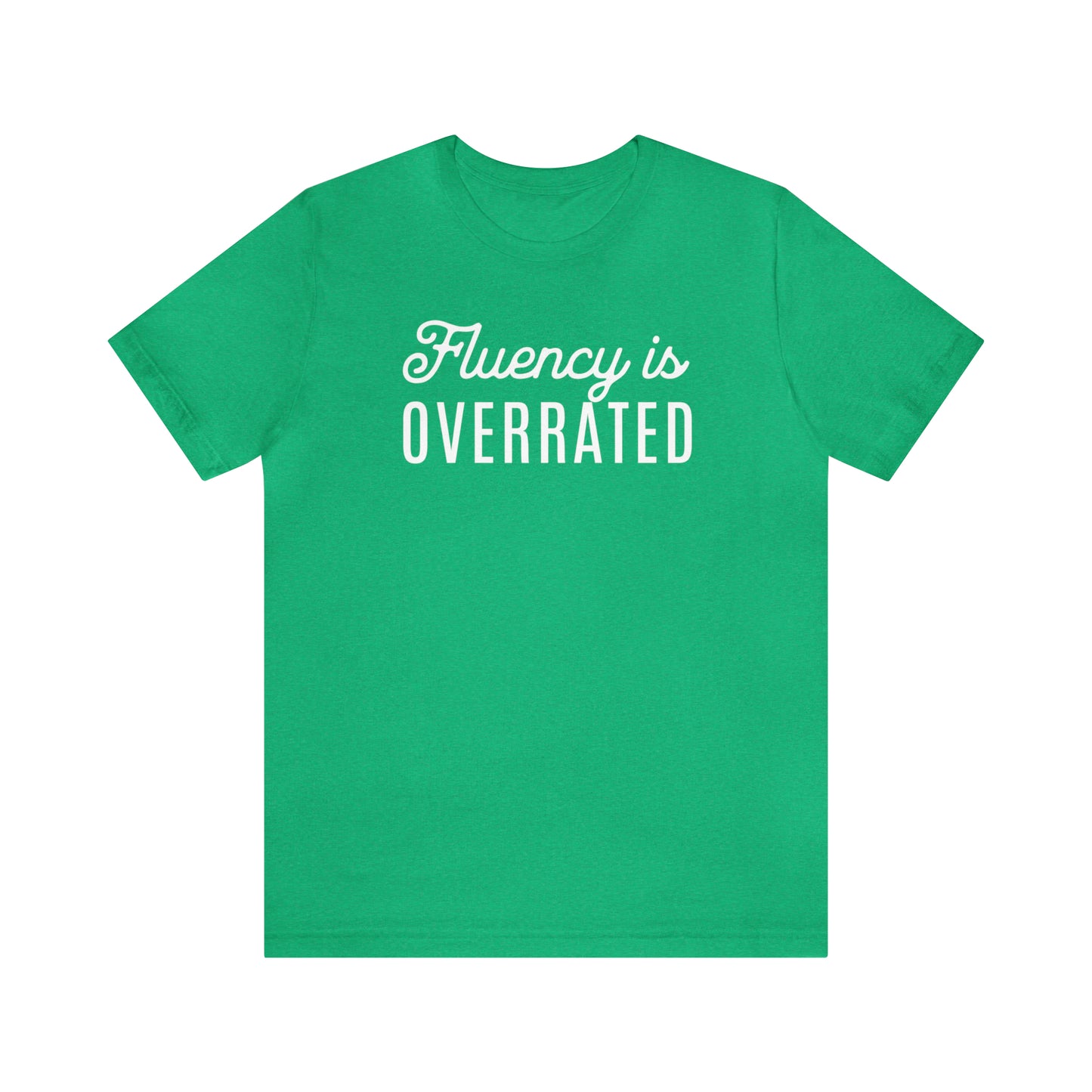 Fluency is Overrated Stuttering Tshirt