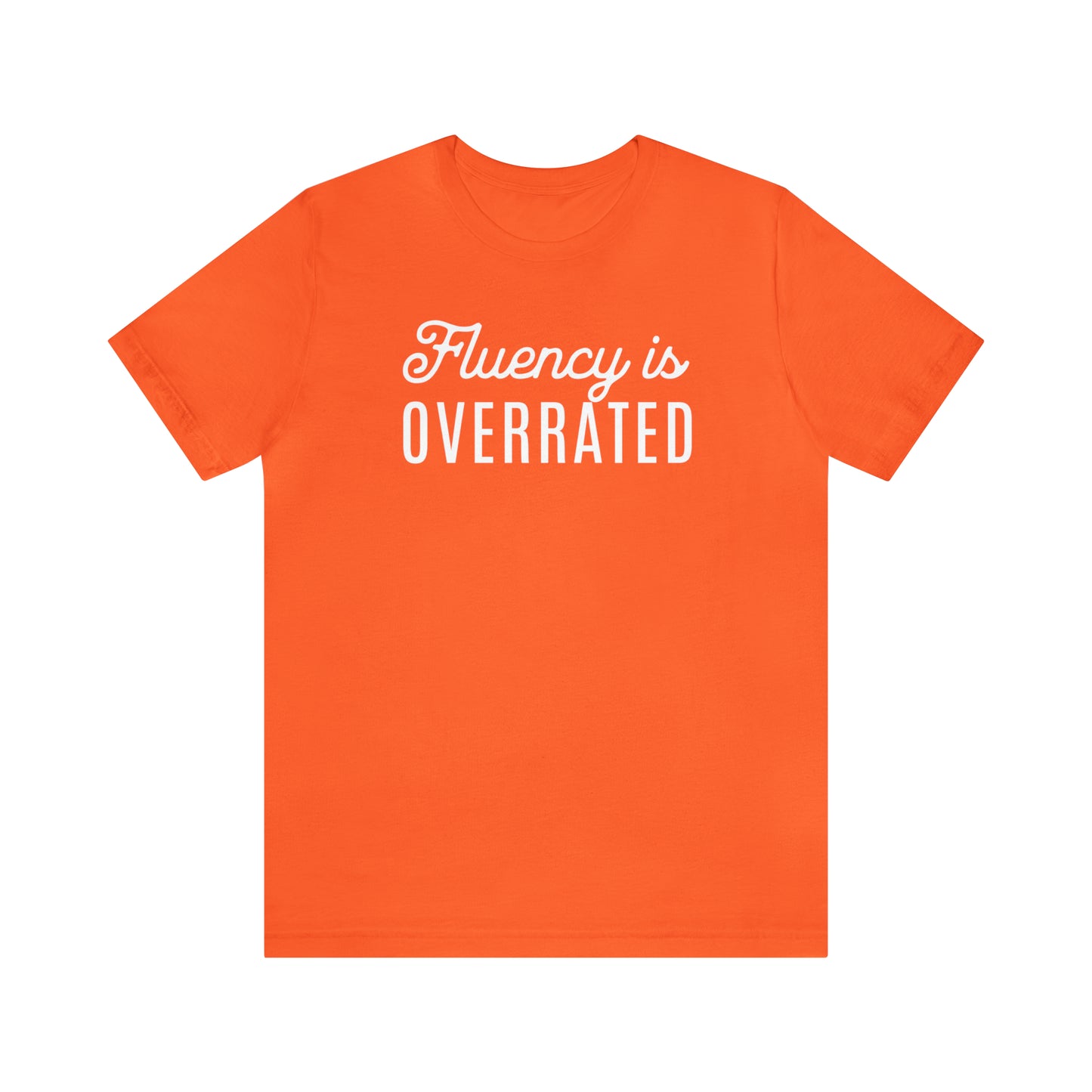 Fluency is Overrated Stuttering Tshirt