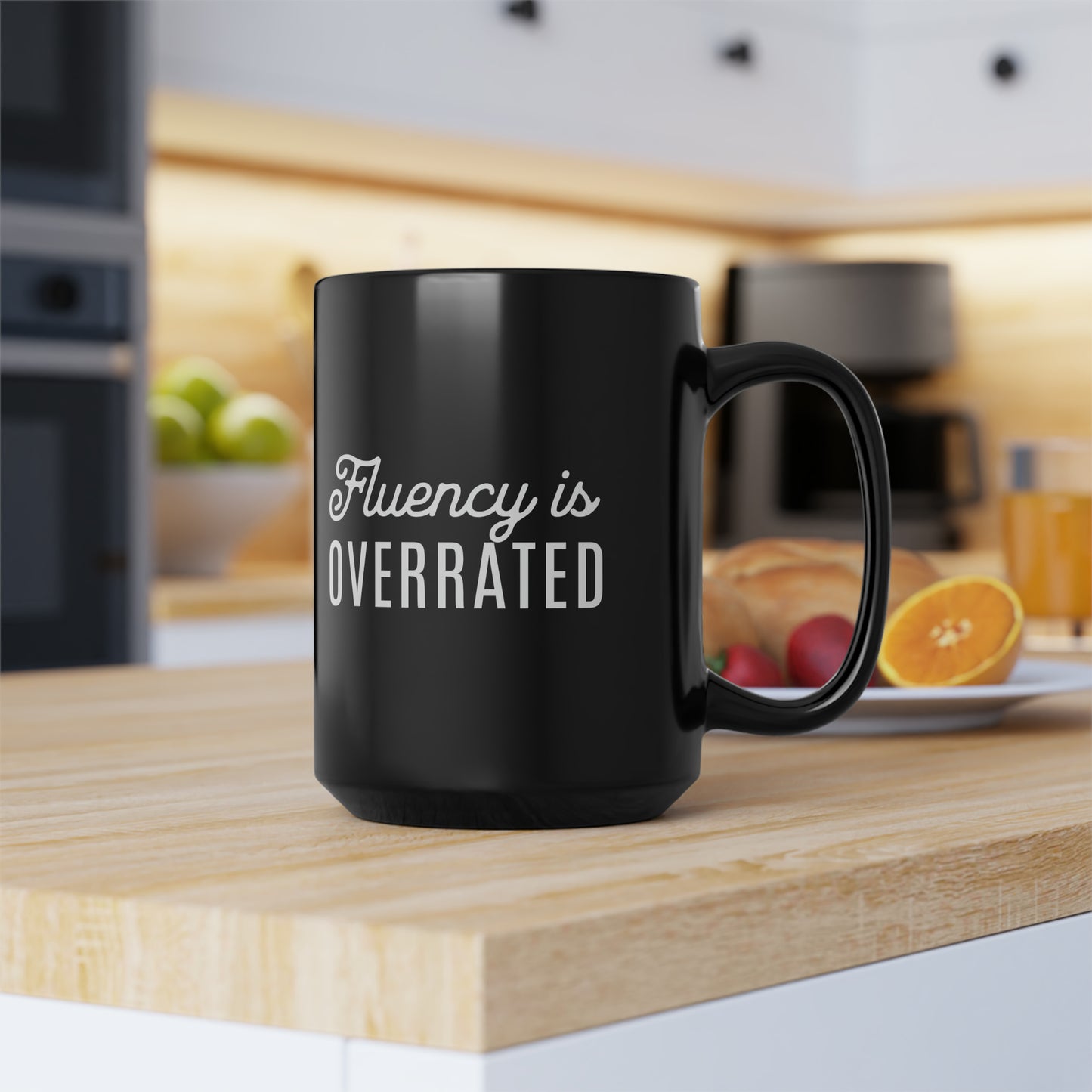 Fluency is Overrated 15 oz Mug - Black