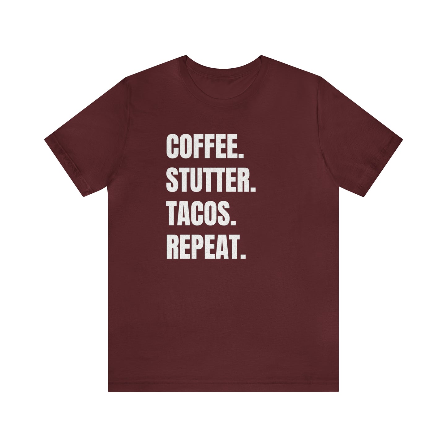 Coffee. Stutter. Tacos. Repeat. T-shirt