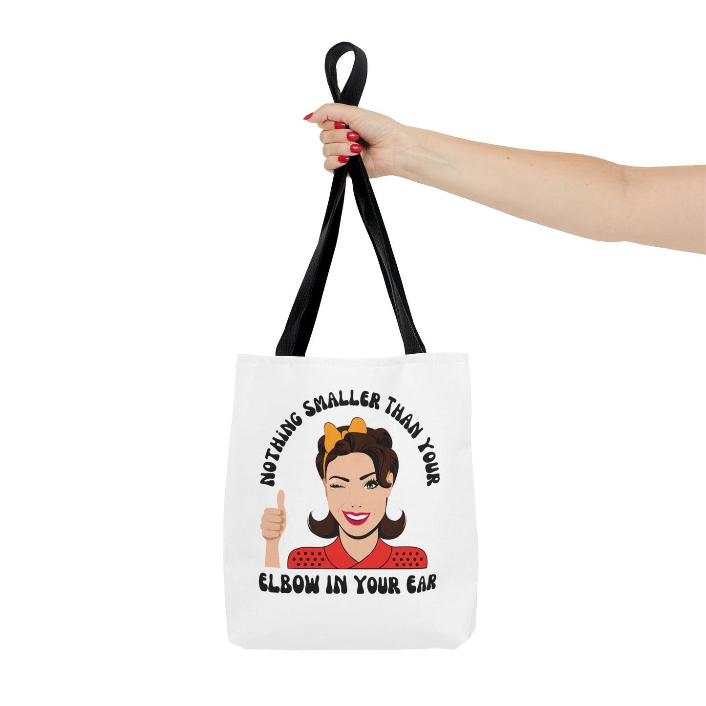 Nothing Smaller Than Your Elbow in Your Ear Tote Bag, 3 sizes