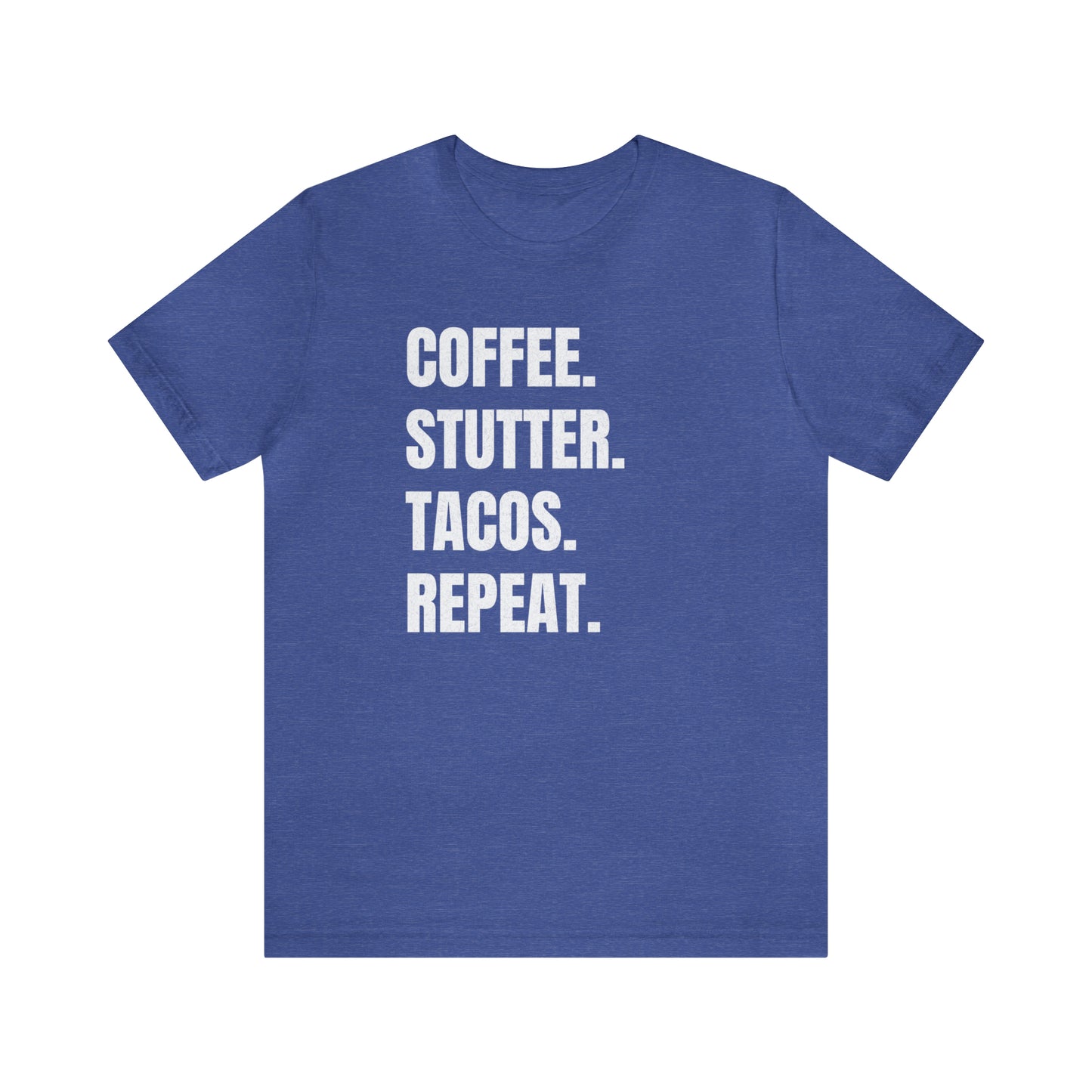 Coffee. Stutter. Tacos. Repeat. T-shirt