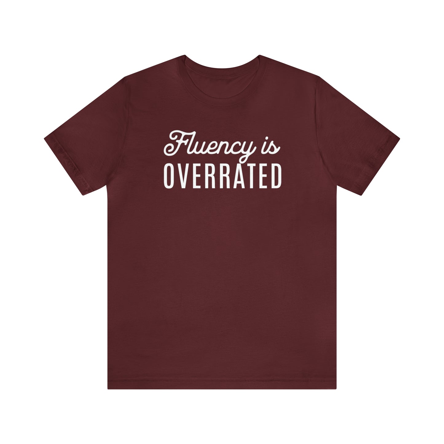 Fluency is Overrated Stuttering Tshirt