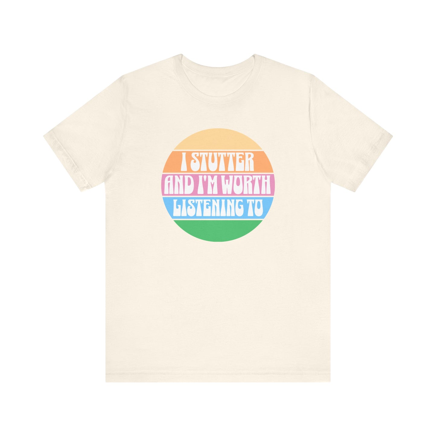 I Stutter and I'm Worth Listening To Tshirt - Normalize Stuttering Challenge