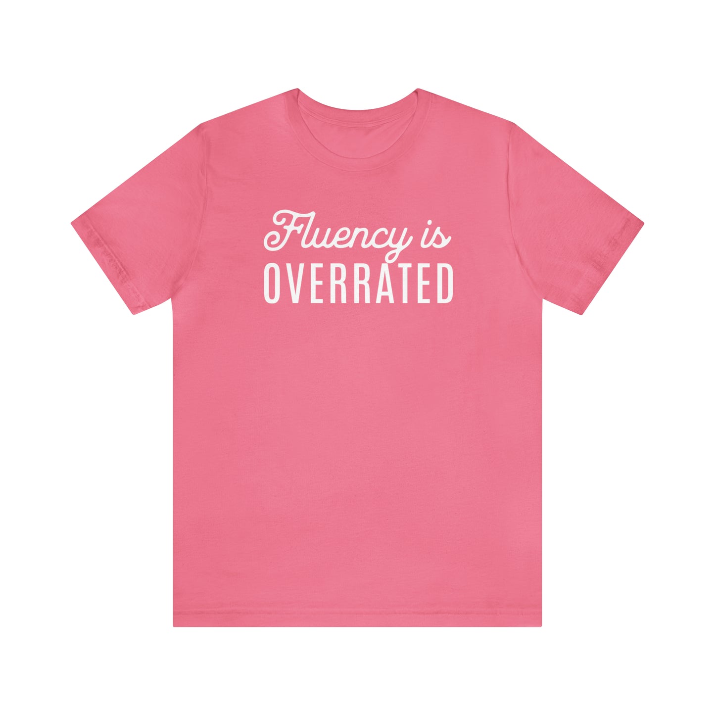 Fluency is Overrated Stuttering Tshirt