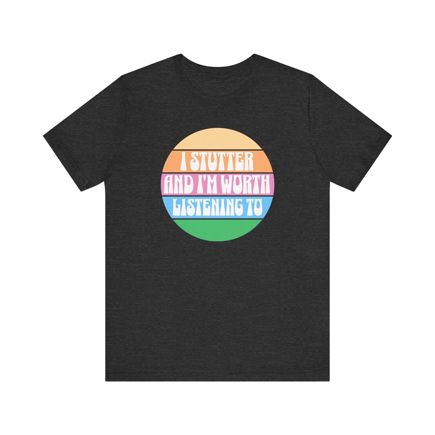 I Stutter and I'm Worth Listening To Tshirt - Normalize Stuttering Challenge