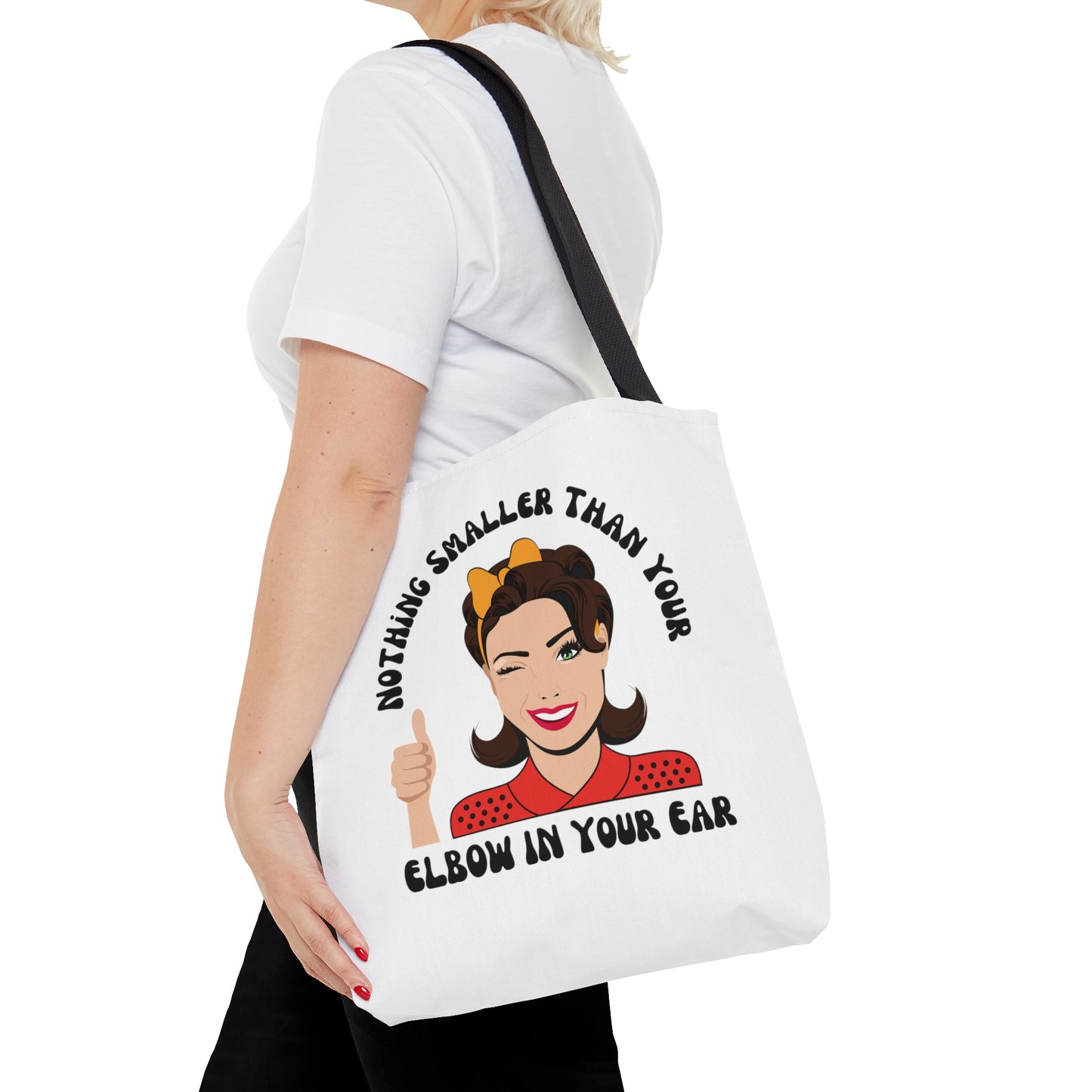 Nothing Smaller Than Your Elbow in Your Ear Tote Bag, 3 sizes