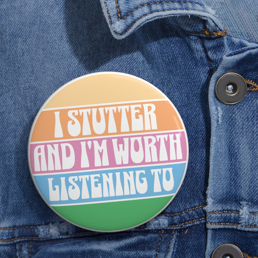 I Stutter and I'm Worth Listening To Pin Button - Normalize Stuttering Challenge